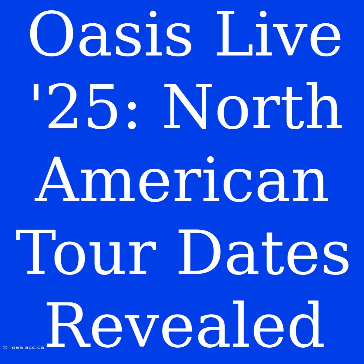 Oasis Live '25: North American Tour Dates Revealed