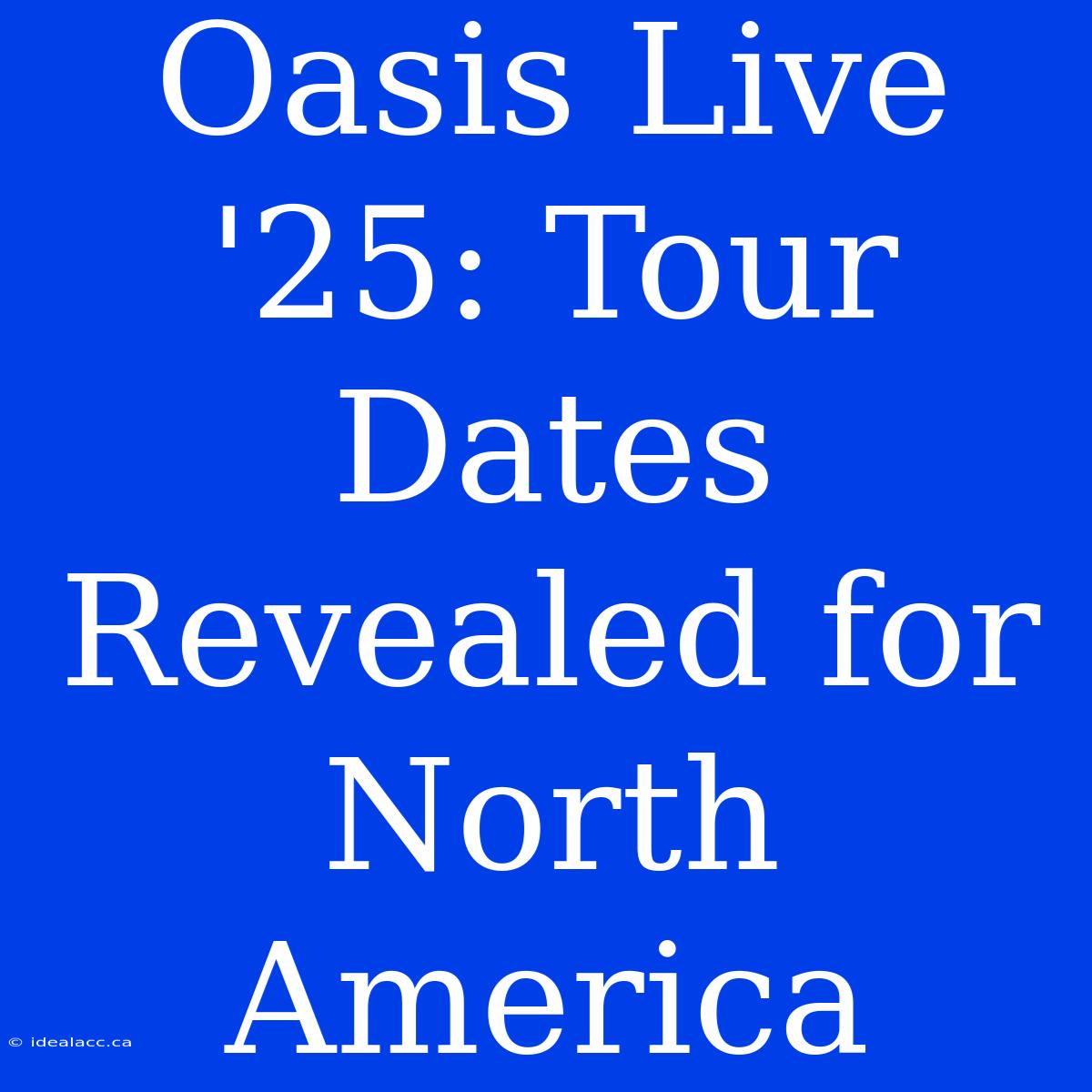 Oasis Live '25: Tour Dates Revealed For North America