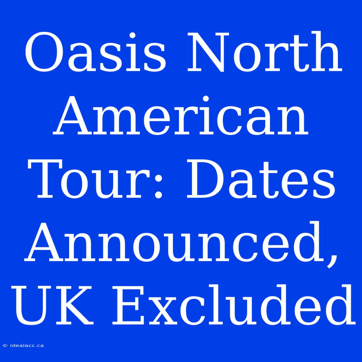 Oasis North American Tour: Dates Announced, UK Excluded