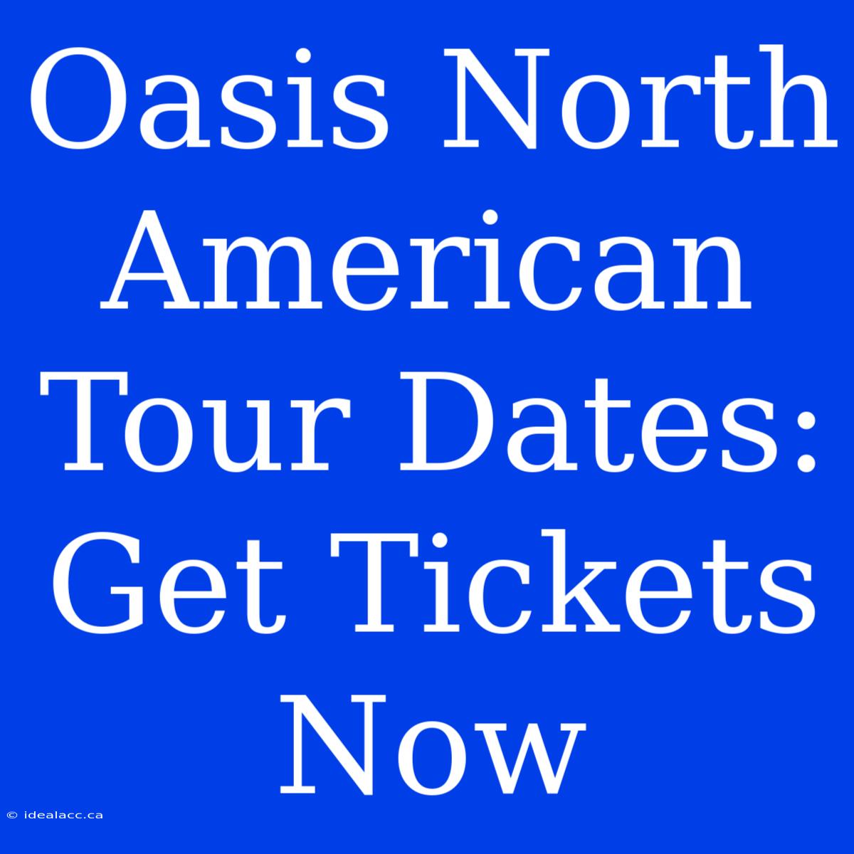 Oasis North American Tour Dates: Get Tickets Now 