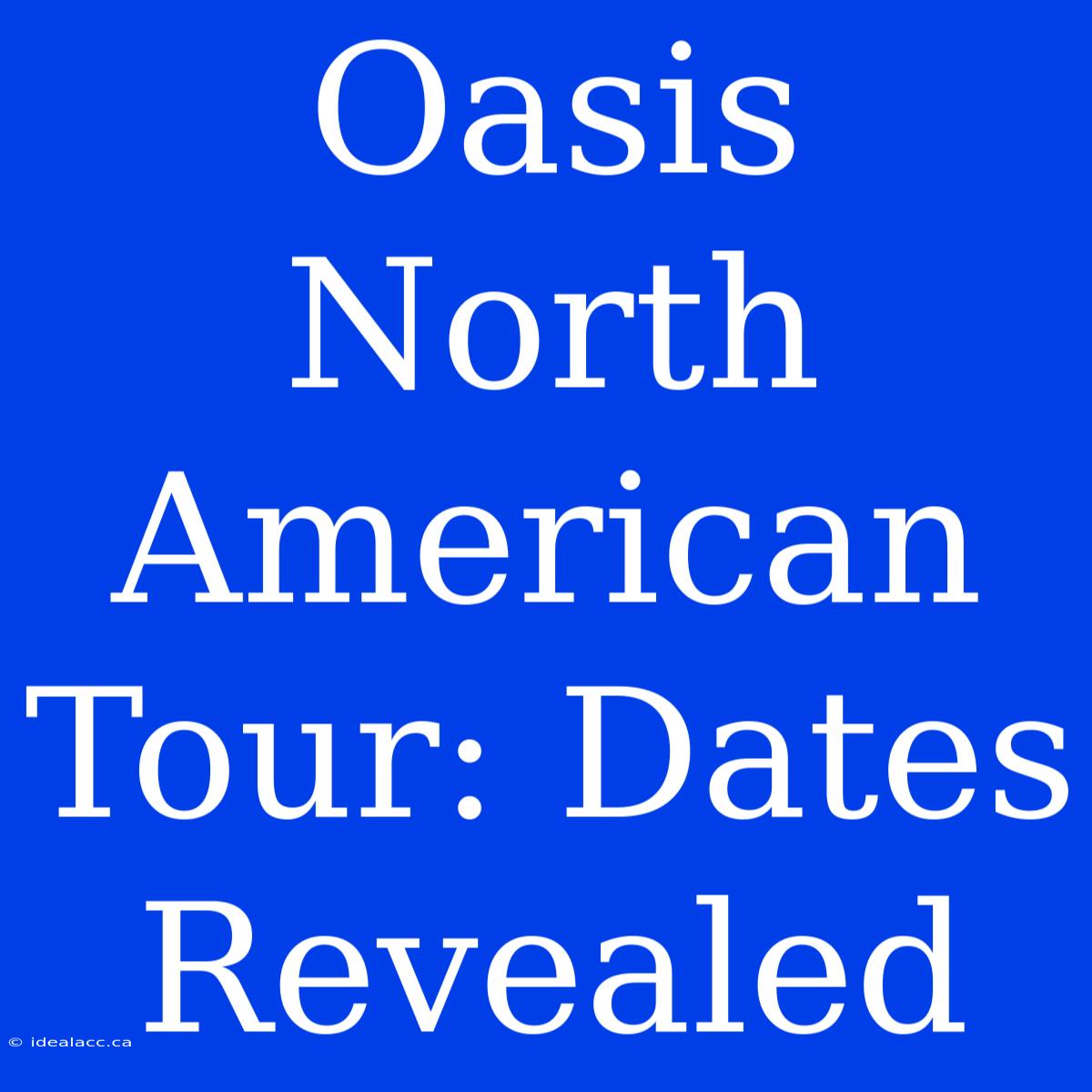 Oasis North American Tour: Dates Revealed