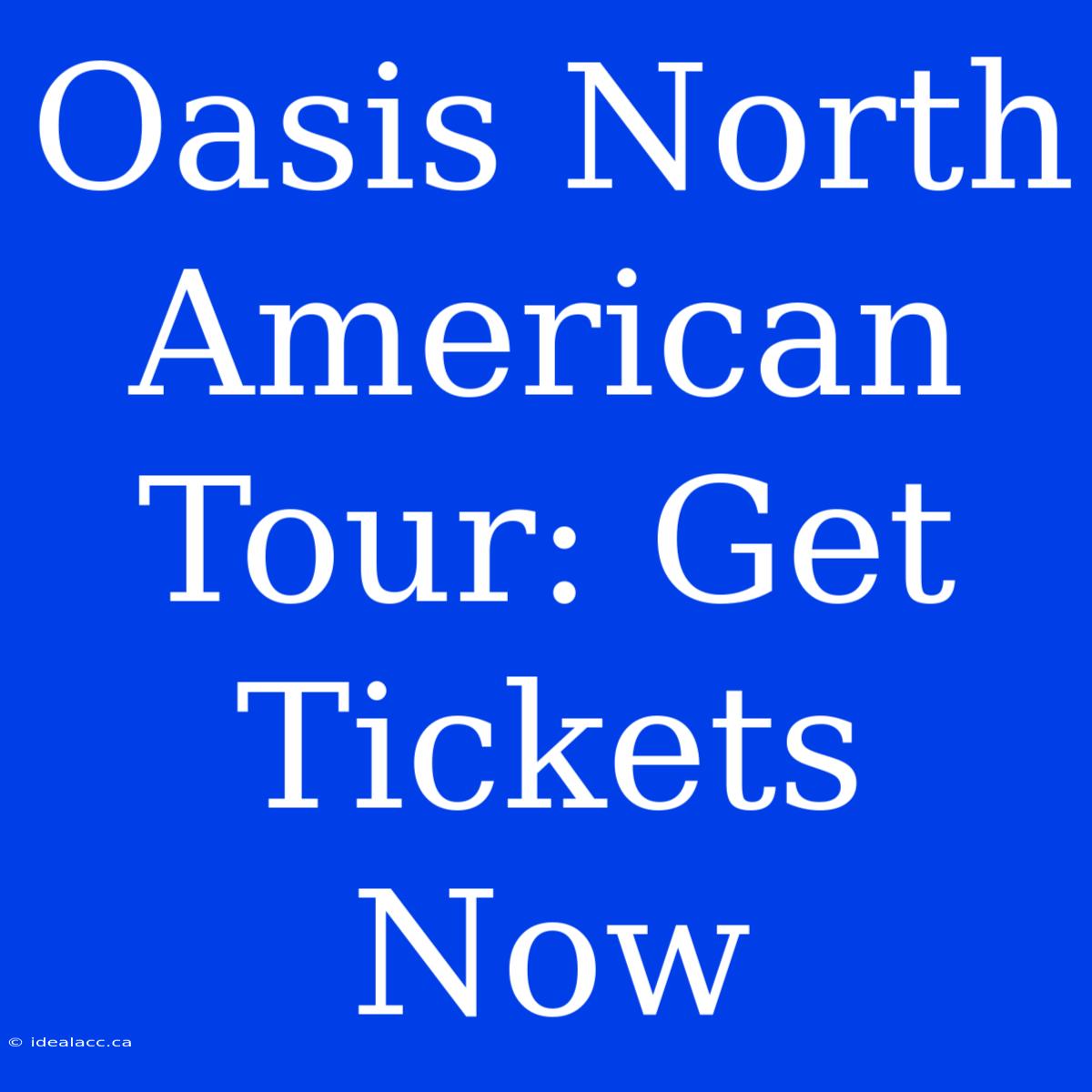 Oasis North American Tour: Get Tickets Now