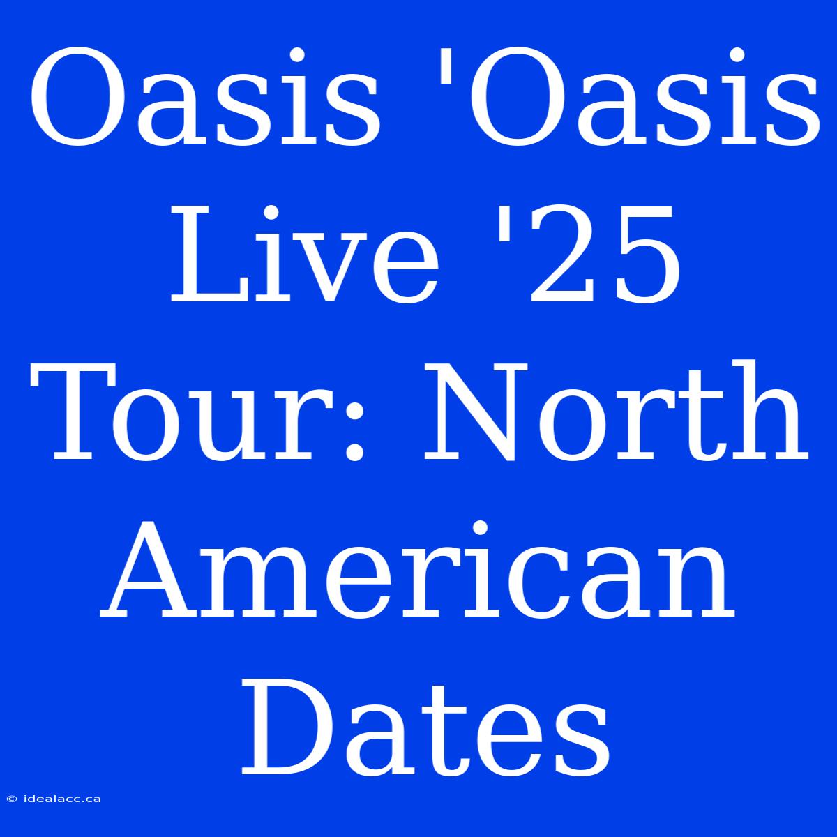 Oasis 'Oasis Live '25 Tour: North American Dates