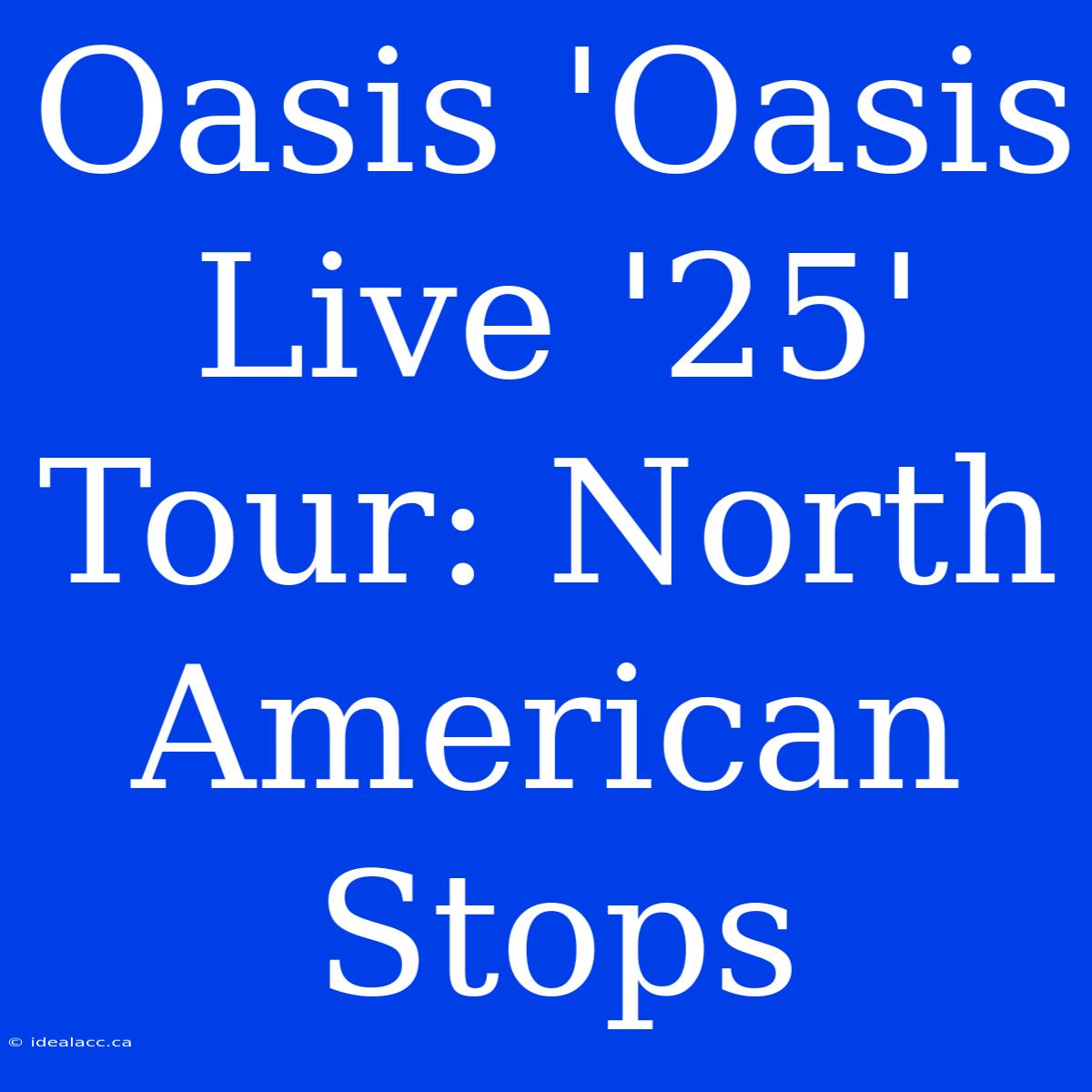 Oasis 'Oasis Live '25' Tour: North American Stops