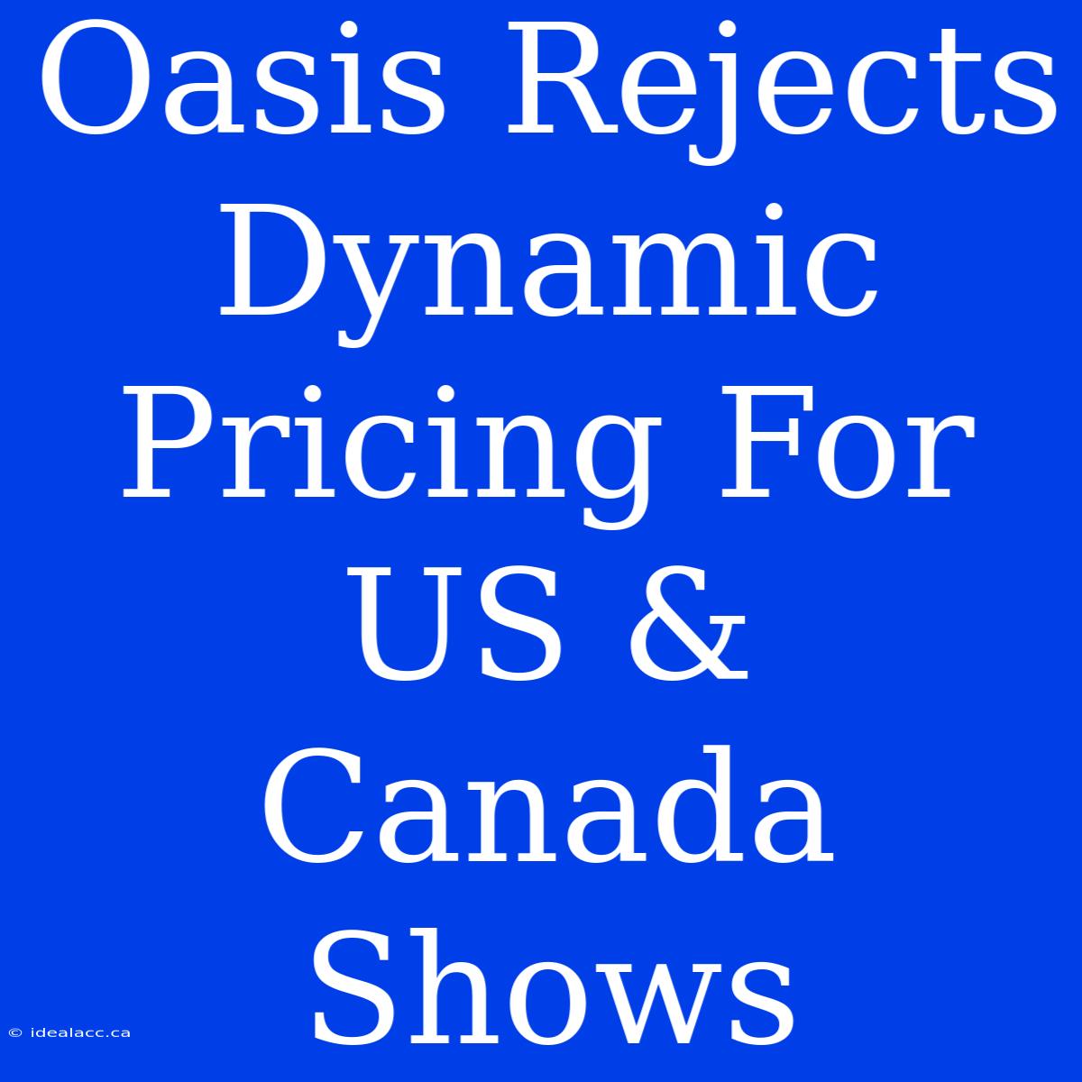 Oasis Rejects Dynamic Pricing For US & Canada Shows