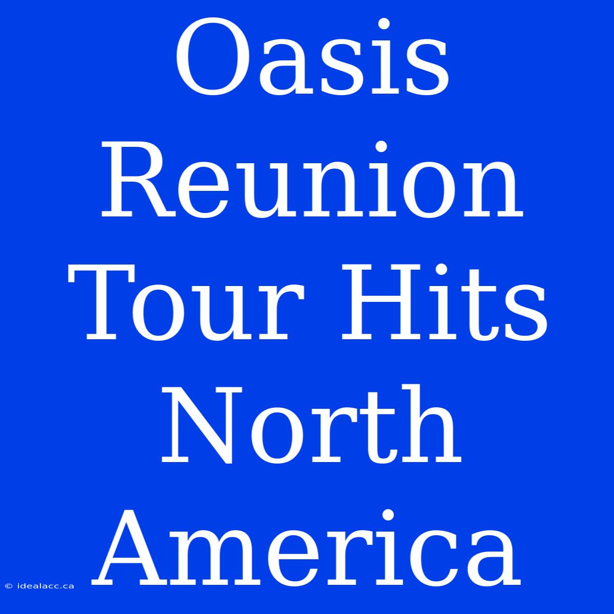 Oasis Reunion Tour Hits North America