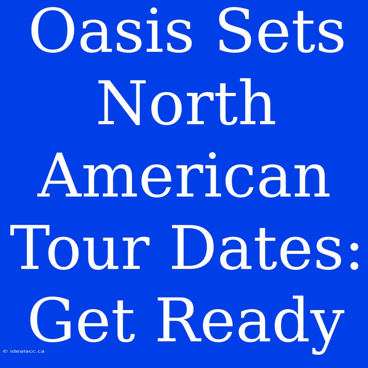 Oasis Sets North American Tour Dates: Get Ready