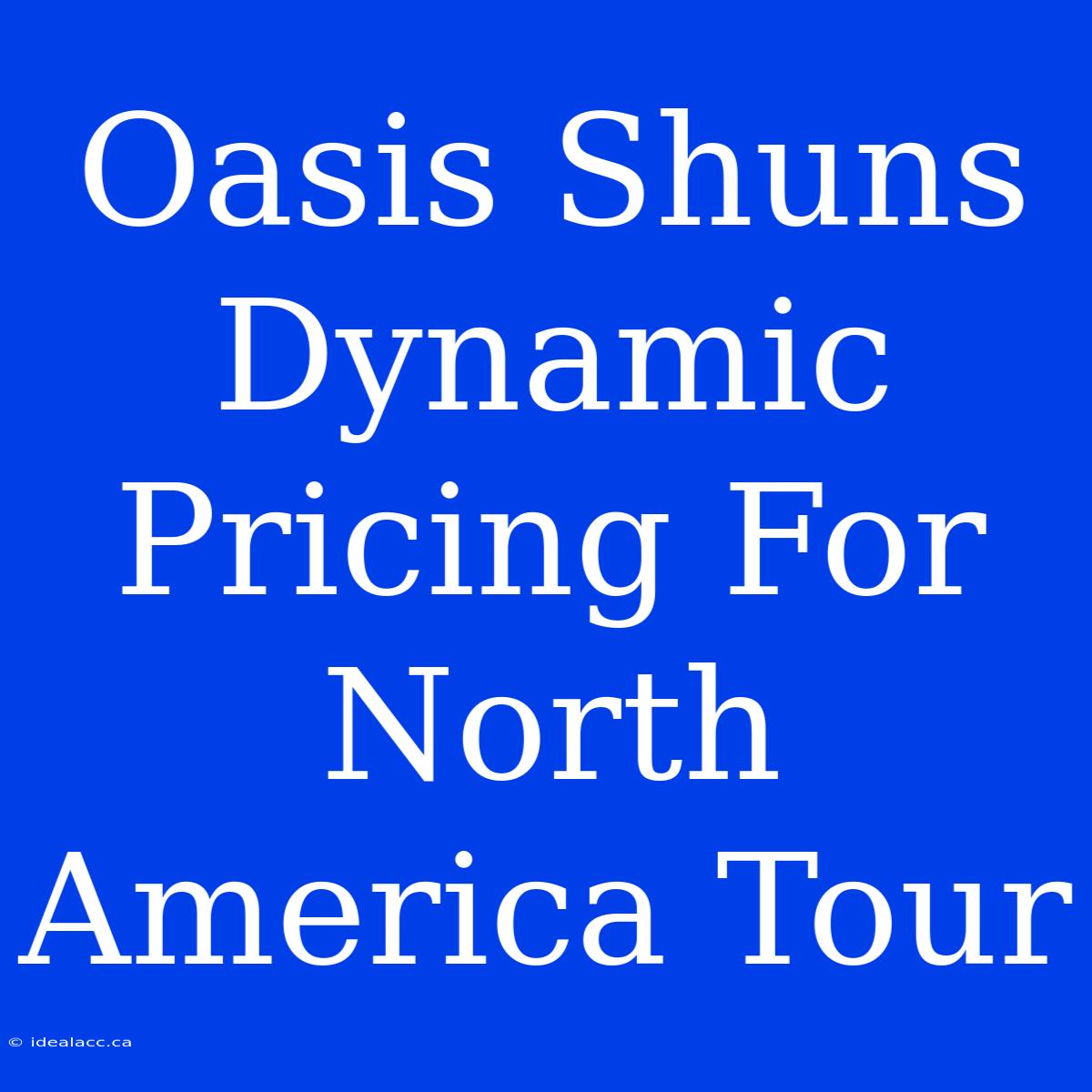 Oasis Shuns Dynamic Pricing For North America Tour