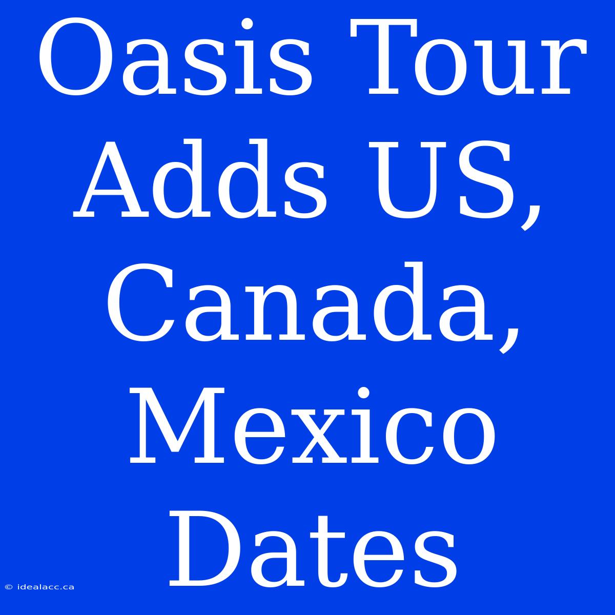 Oasis Tour Adds US, Canada, Mexico Dates