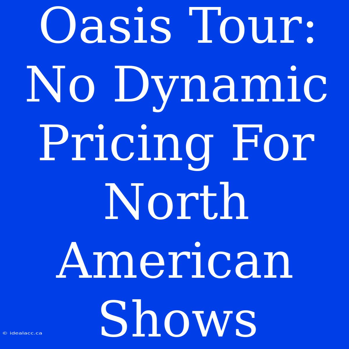 Oasis Tour: No Dynamic Pricing For North American Shows