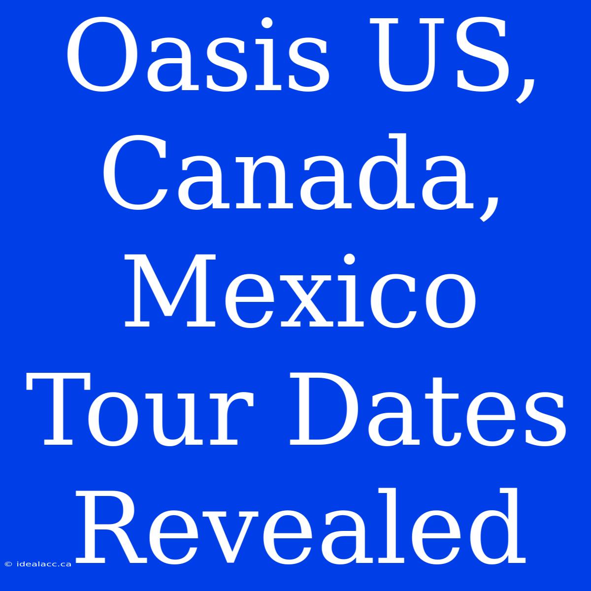 Oasis US, Canada, Mexico Tour Dates Revealed 