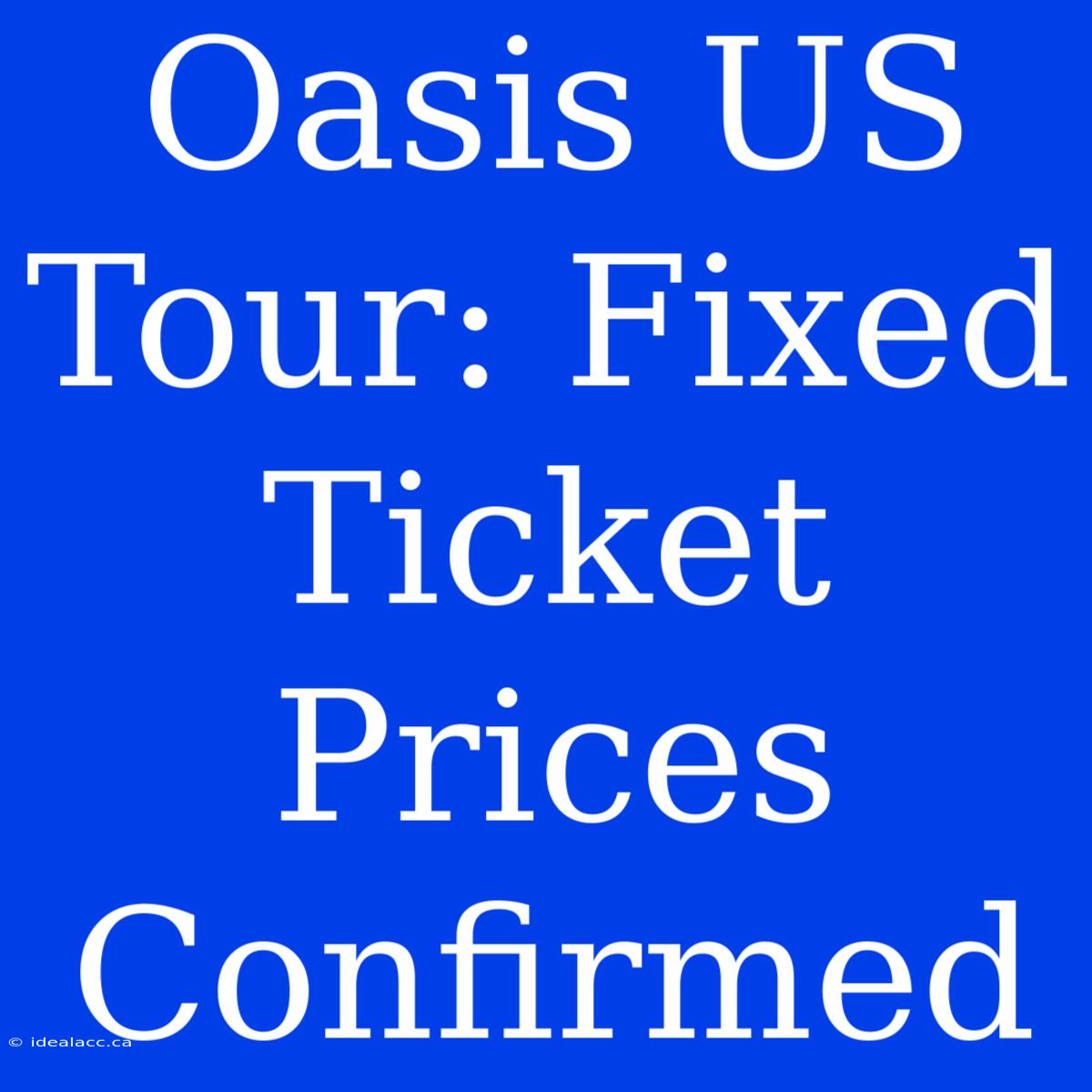 Oasis US Tour: Fixed Ticket Prices Confirmed