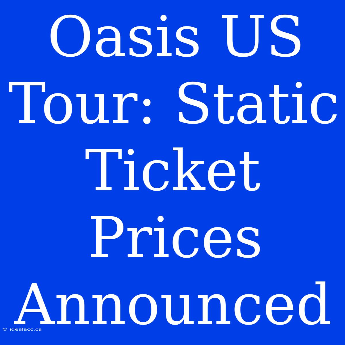 Oasis US Tour: Static Ticket Prices Announced