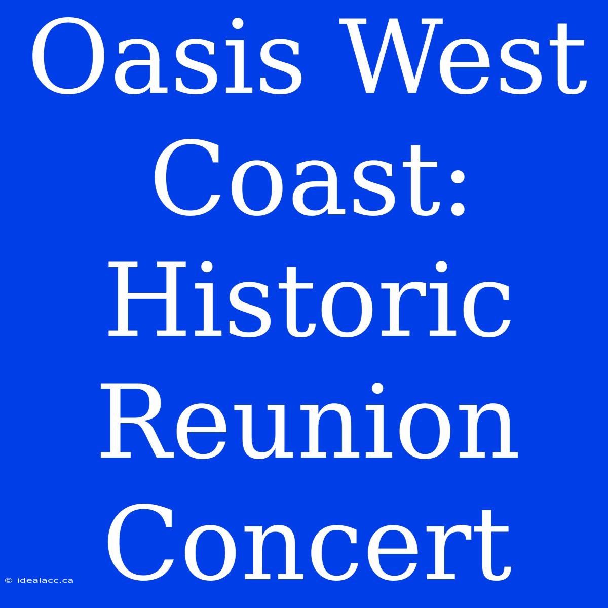 Oasis West Coast: Historic Reunion Concert