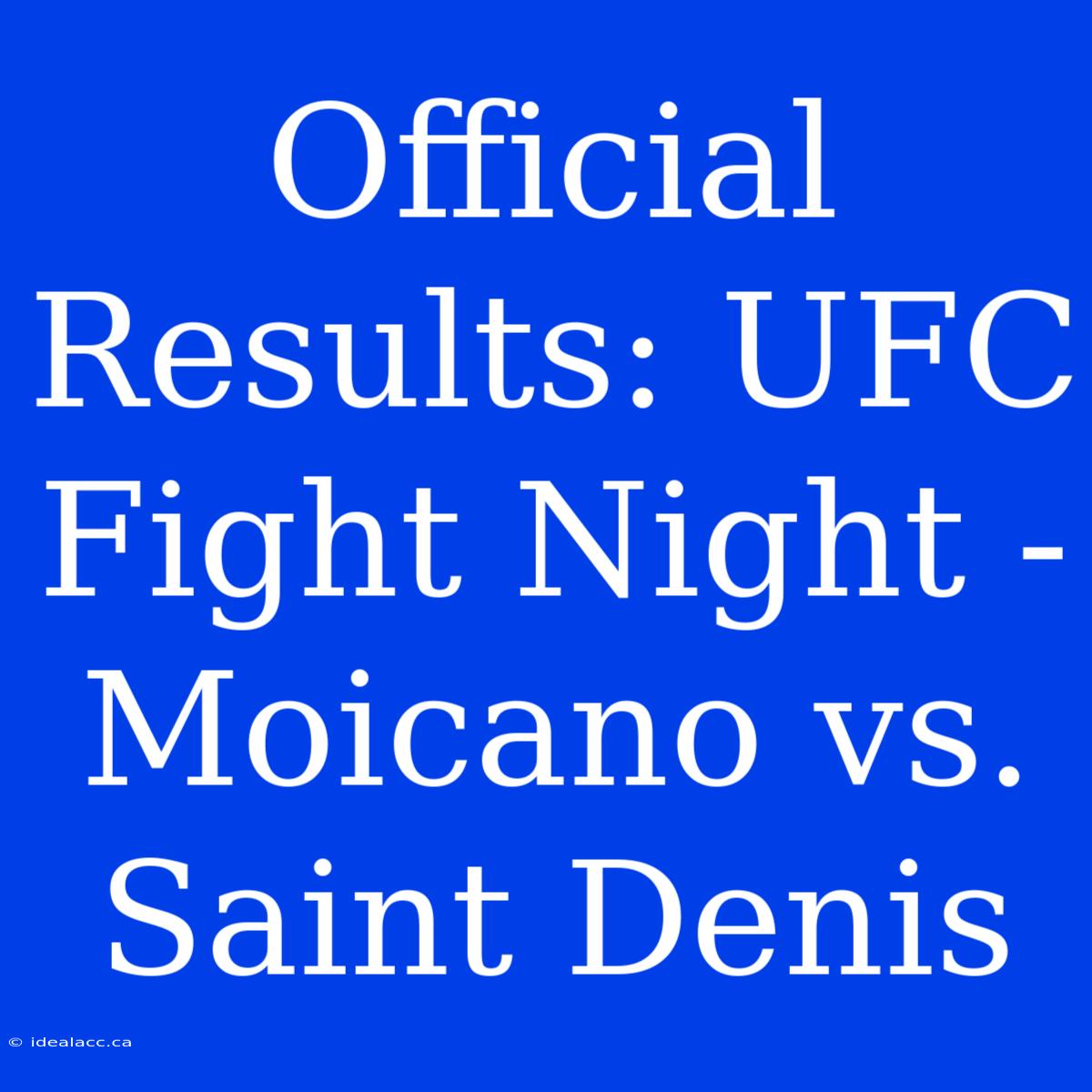 Official Results: UFC Fight Night - Moicano Vs. Saint Denis