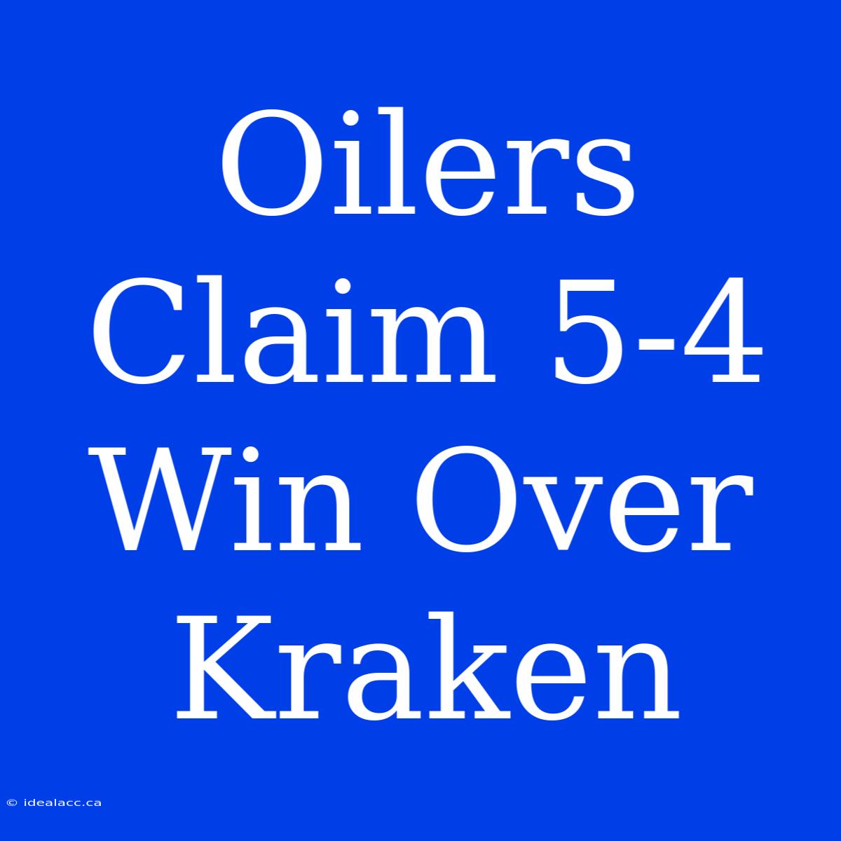 Oilers Claim 5-4 Win Over Kraken