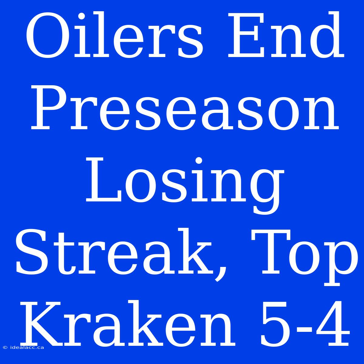 Oilers End Preseason Losing Streak, Top Kraken 5-4