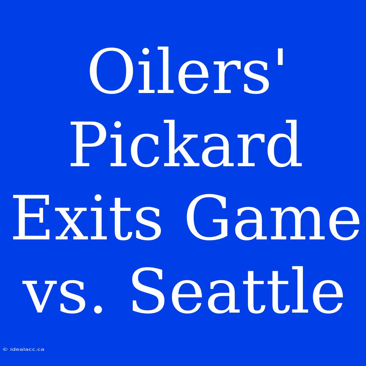 Oilers' Pickard Exits Game Vs. Seattle