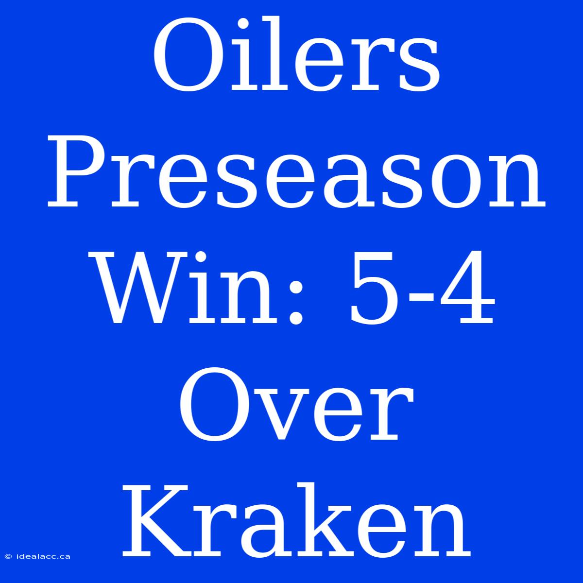 Oilers Preseason Win: 5-4 Over Kraken