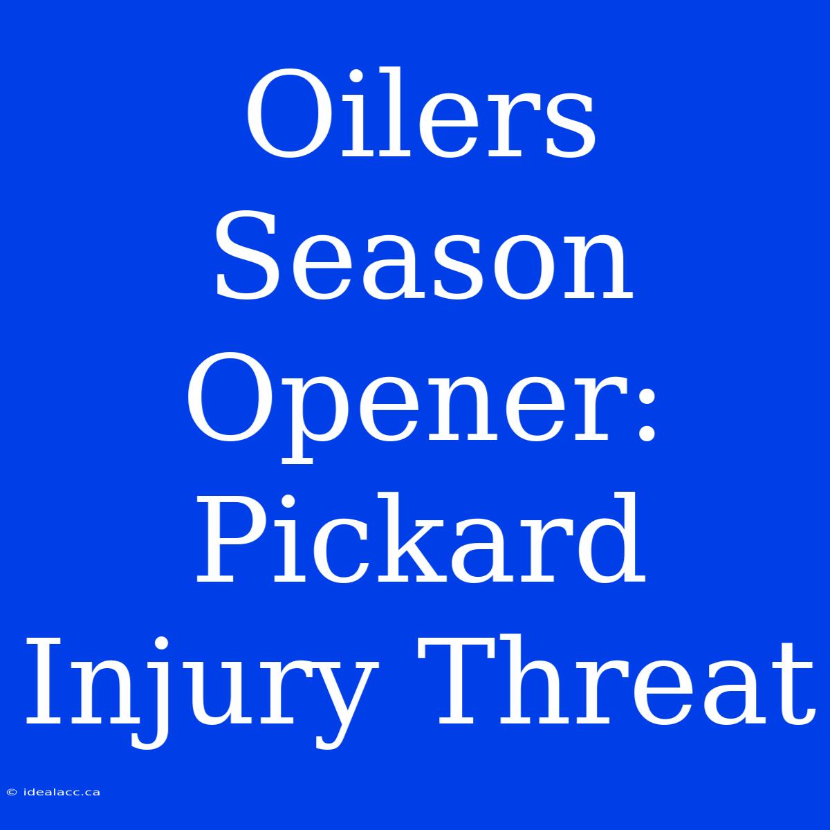 Oilers Season Opener:  Pickard Injury Threat