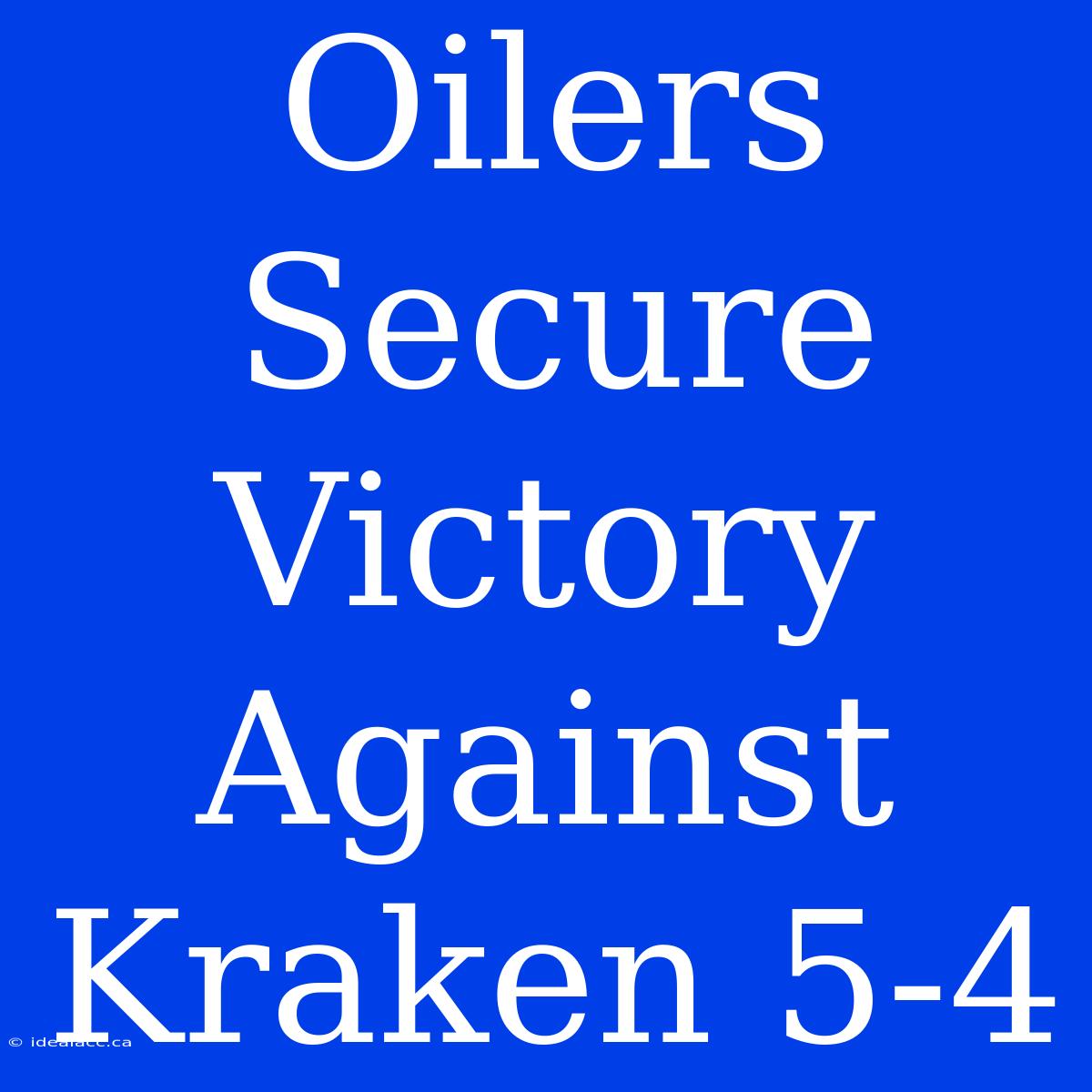 Oilers Secure Victory Against Kraken 5-4