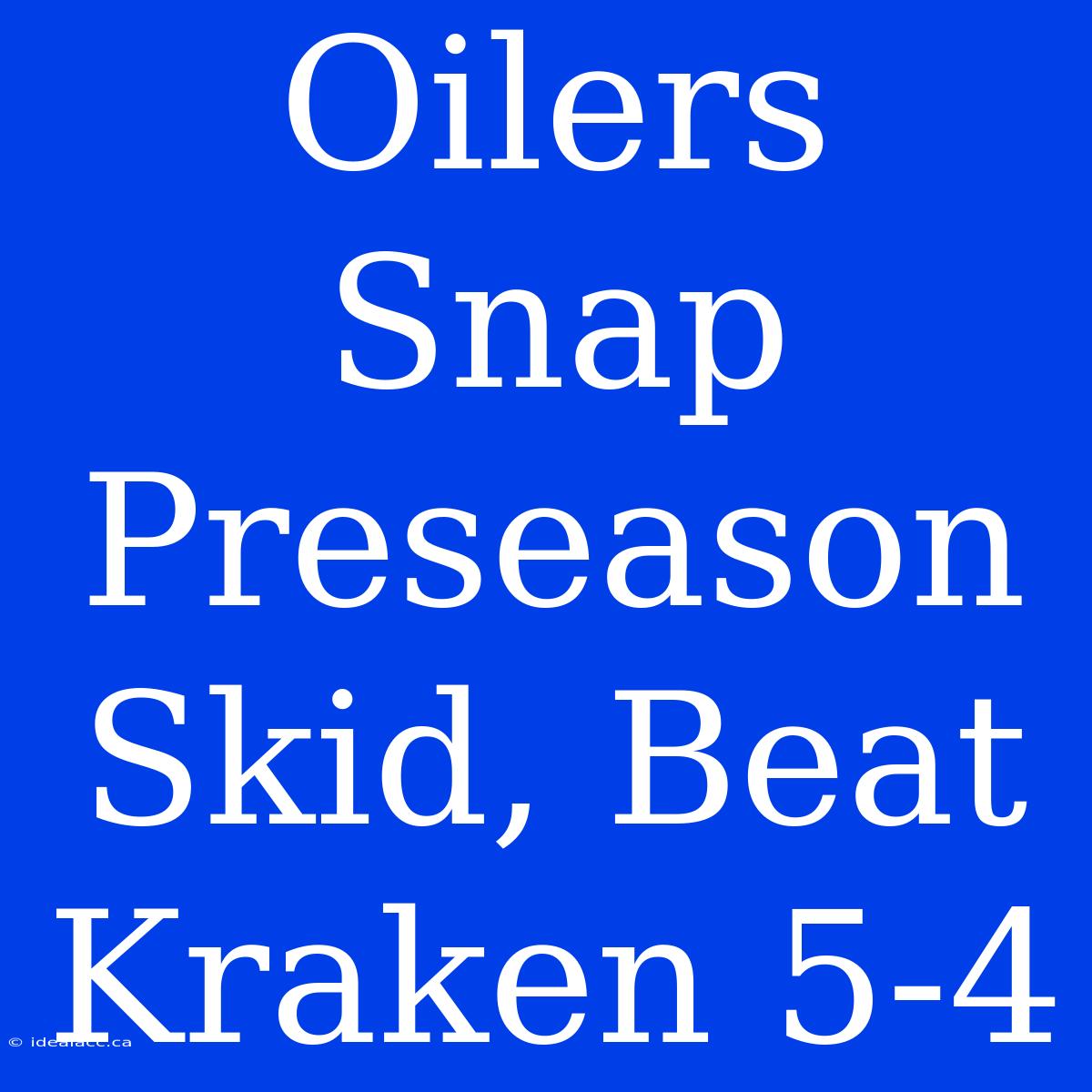 Oilers Snap Preseason Skid, Beat Kraken 5-4