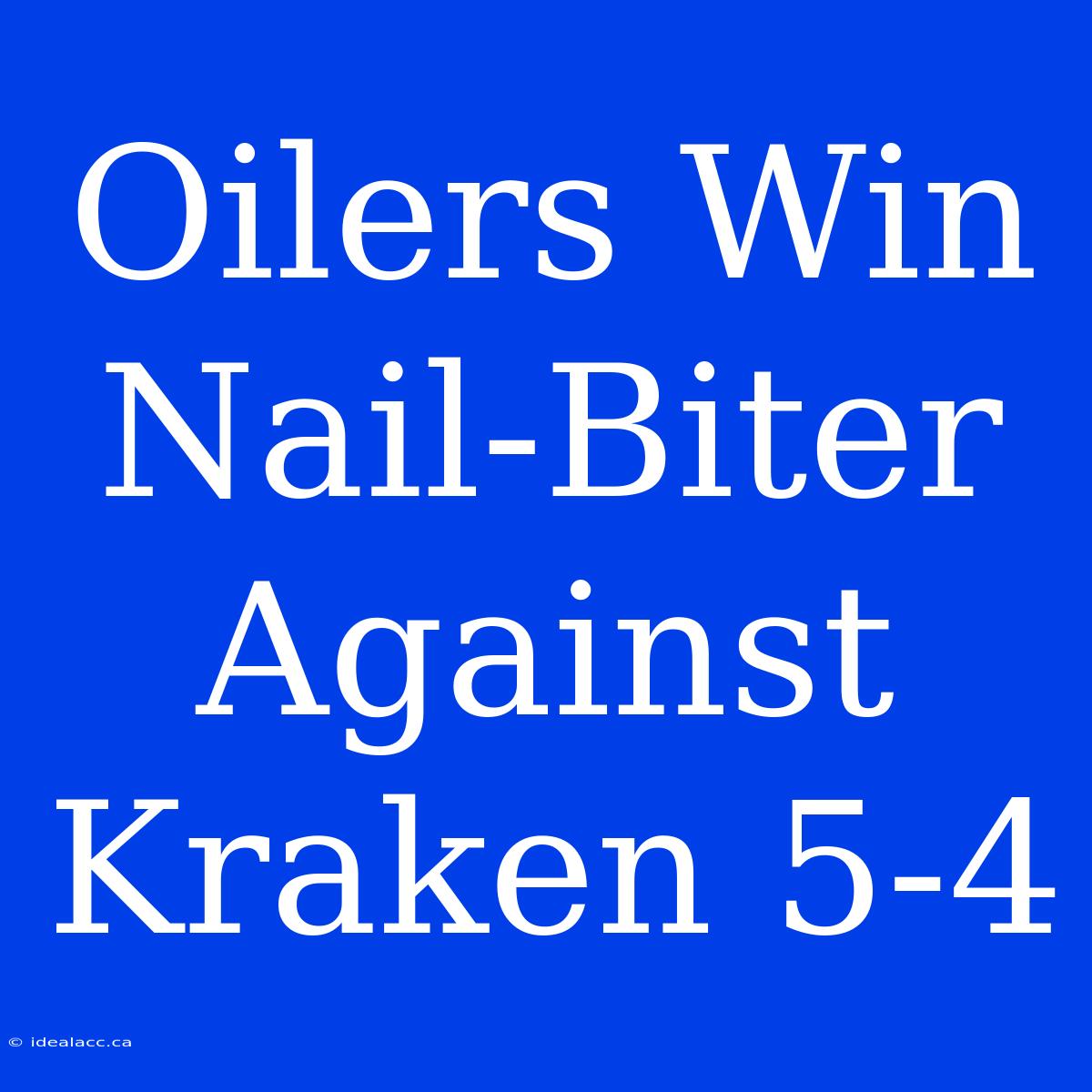 Oilers Win Nail-Biter Against Kraken 5-4