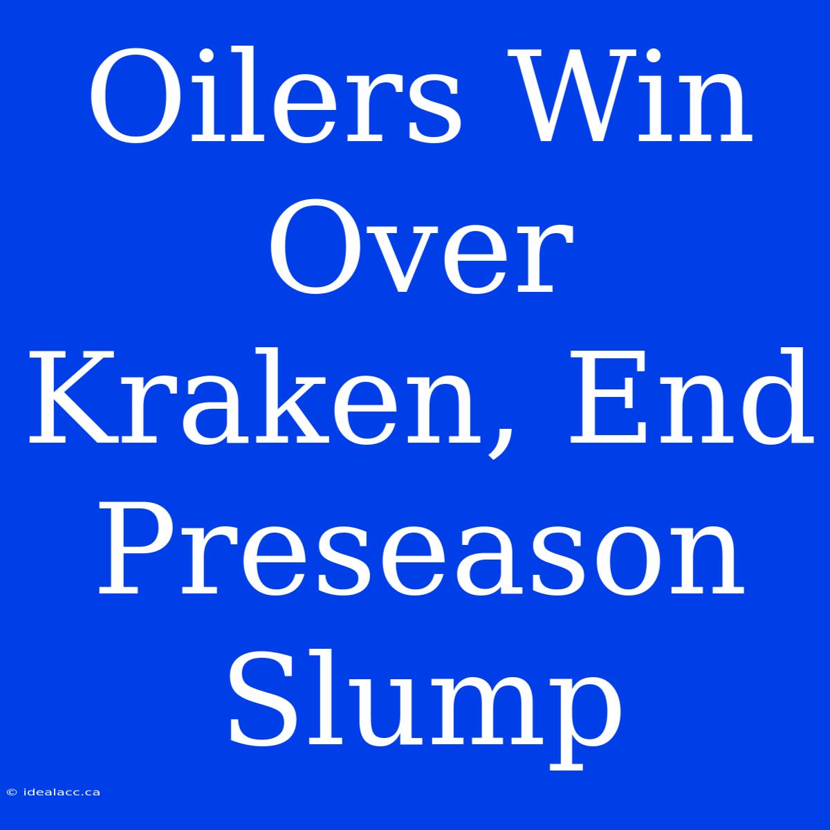 Oilers Win Over Kraken, End Preseason Slump