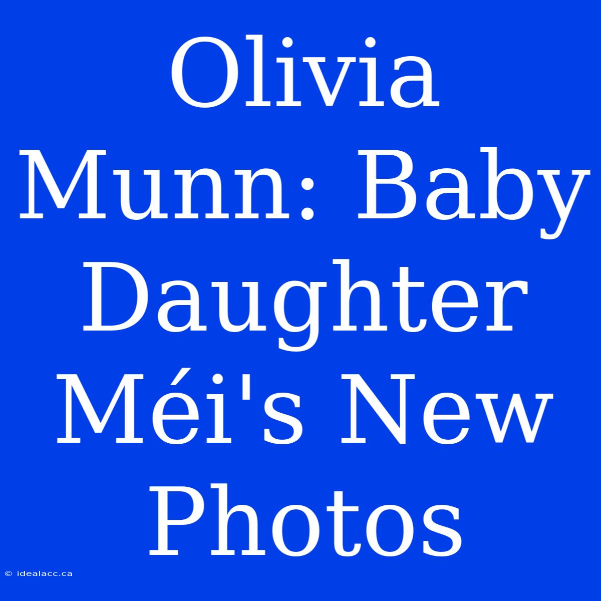 Olivia Munn: Baby Daughter Méi's New Photos 