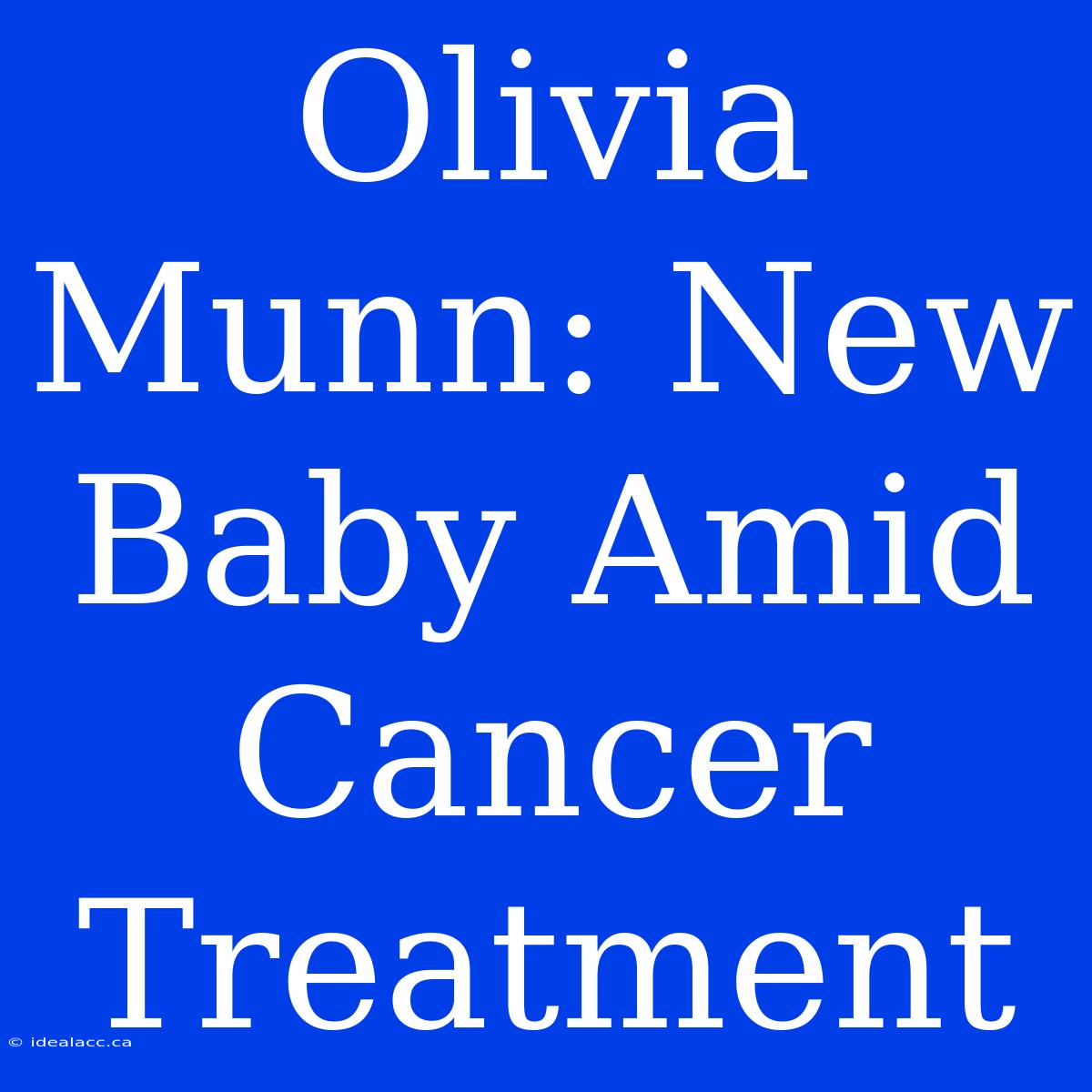 Olivia Munn: New Baby Amid Cancer Treatment