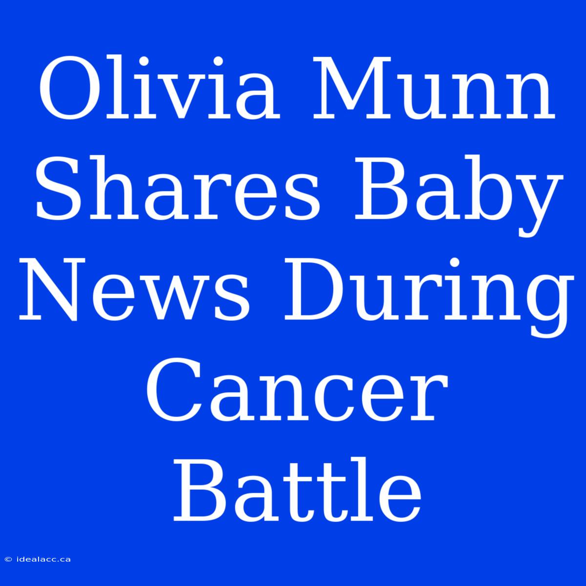 Olivia Munn Shares Baby News During Cancer Battle