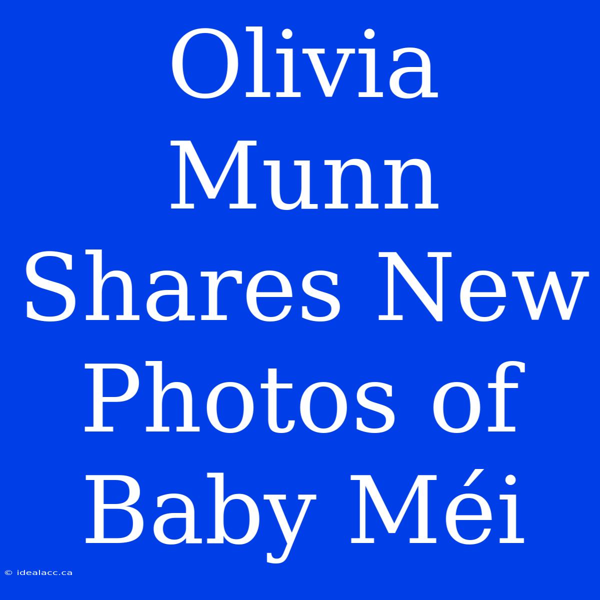 Olivia Munn Shares New Photos Of Baby Méi