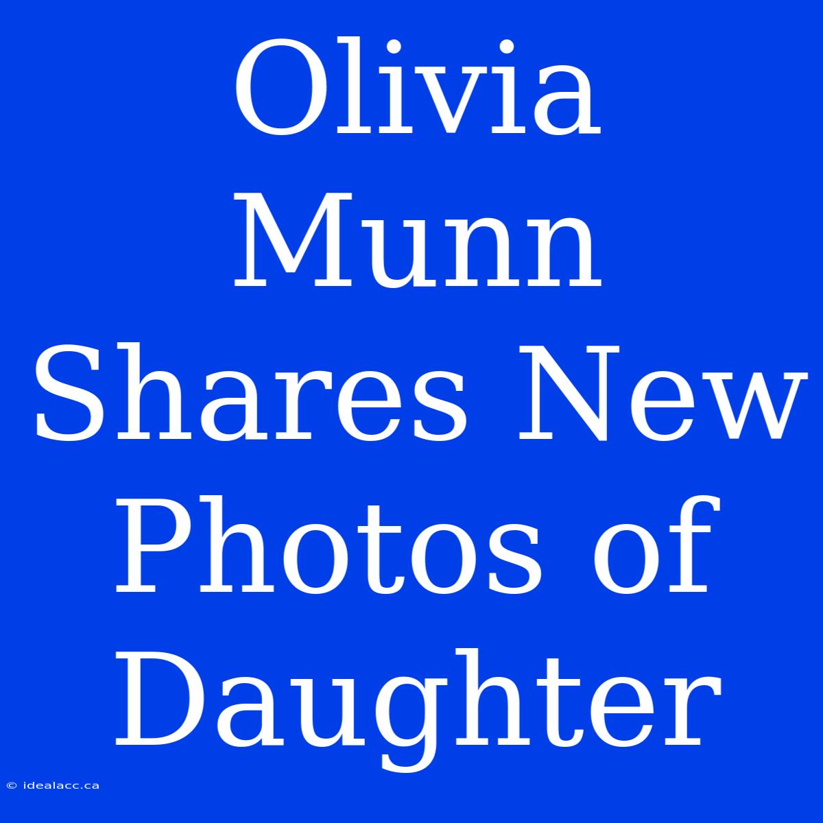 Olivia Munn Shares New Photos Of Daughter