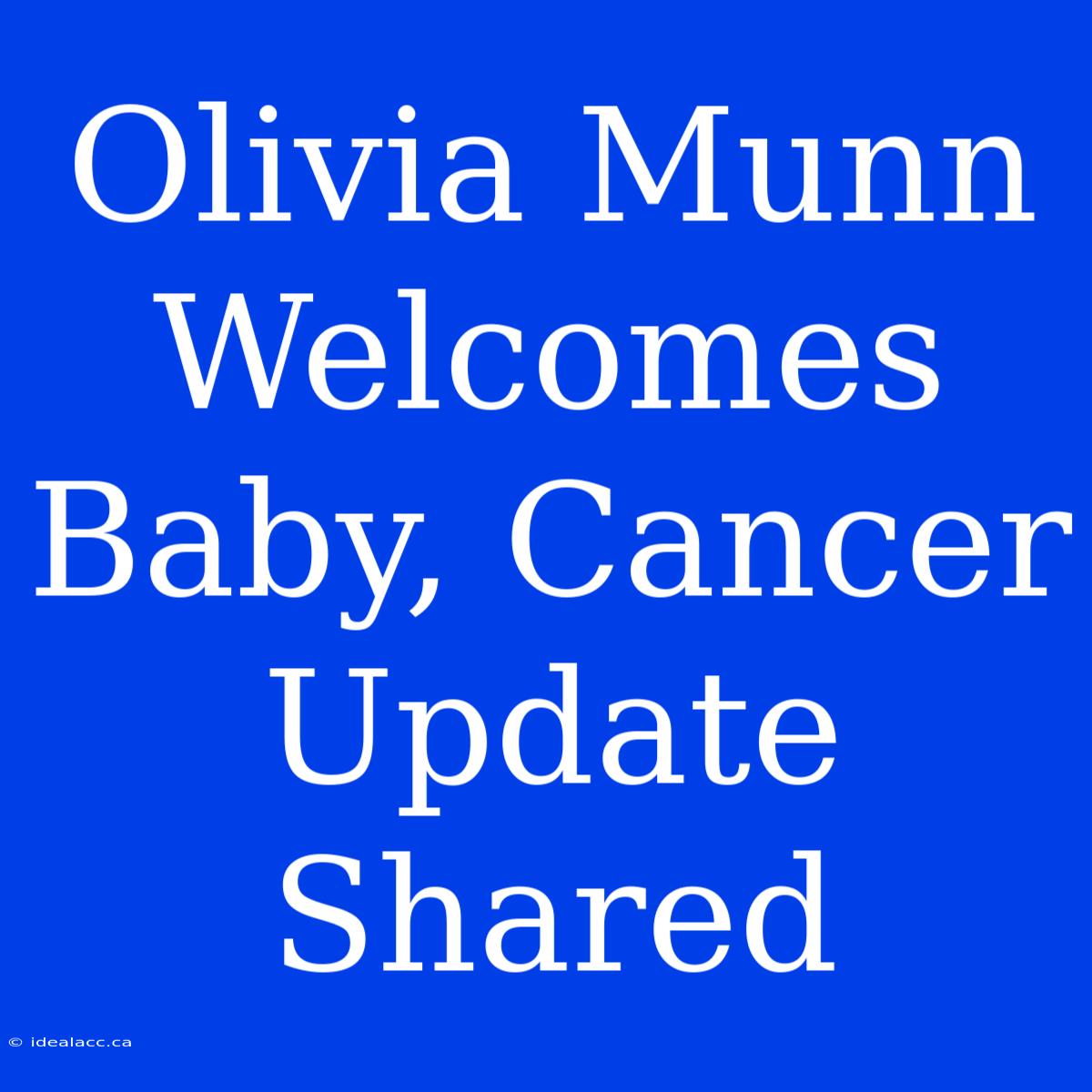 Olivia Munn Welcomes Baby, Cancer Update Shared 