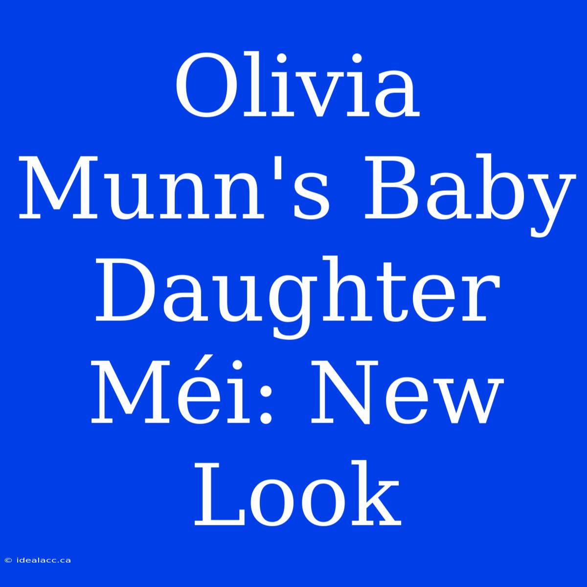 Olivia Munn's Baby Daughter Méi: New Look