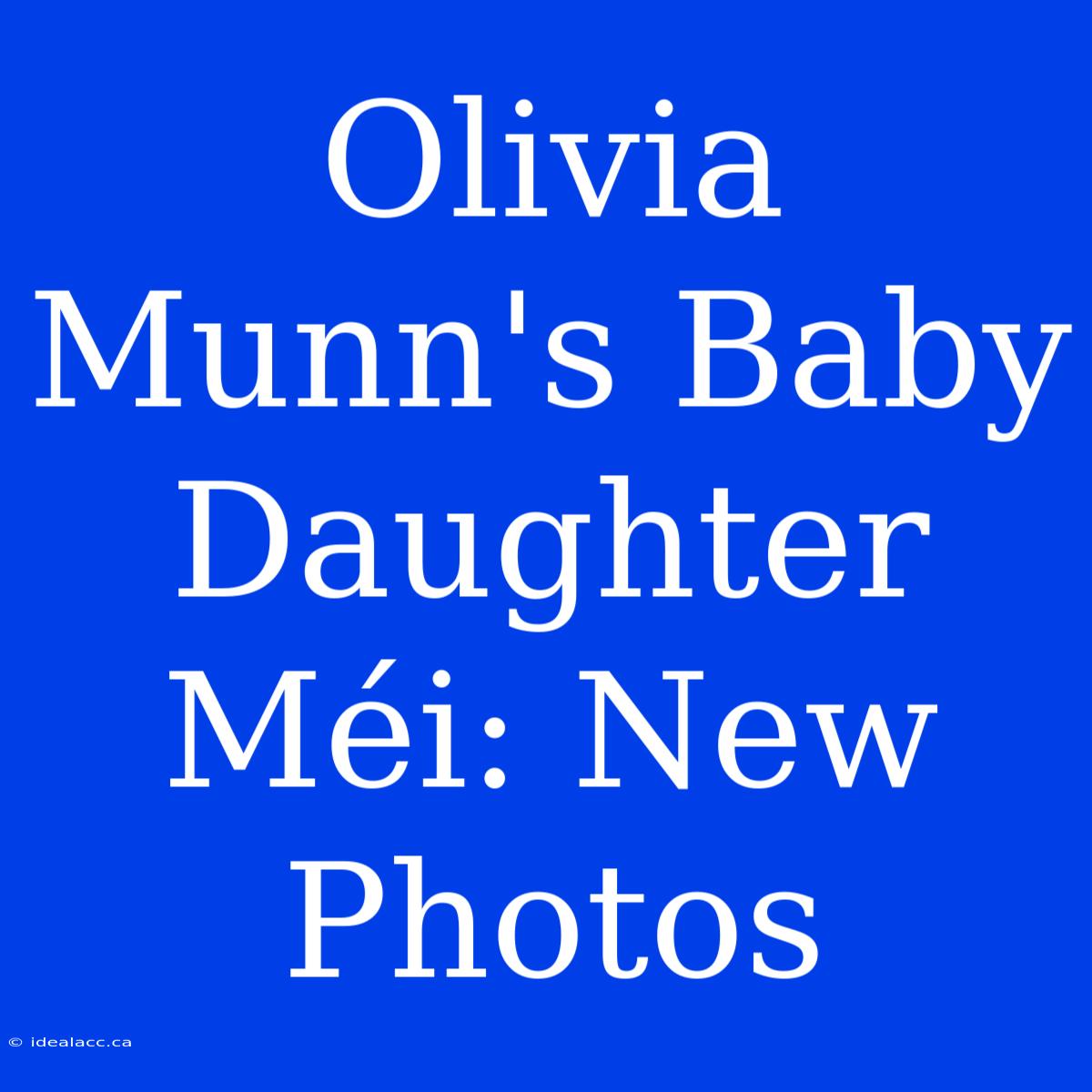 Olivia Munn's Baby Daughter Méi: New Photos