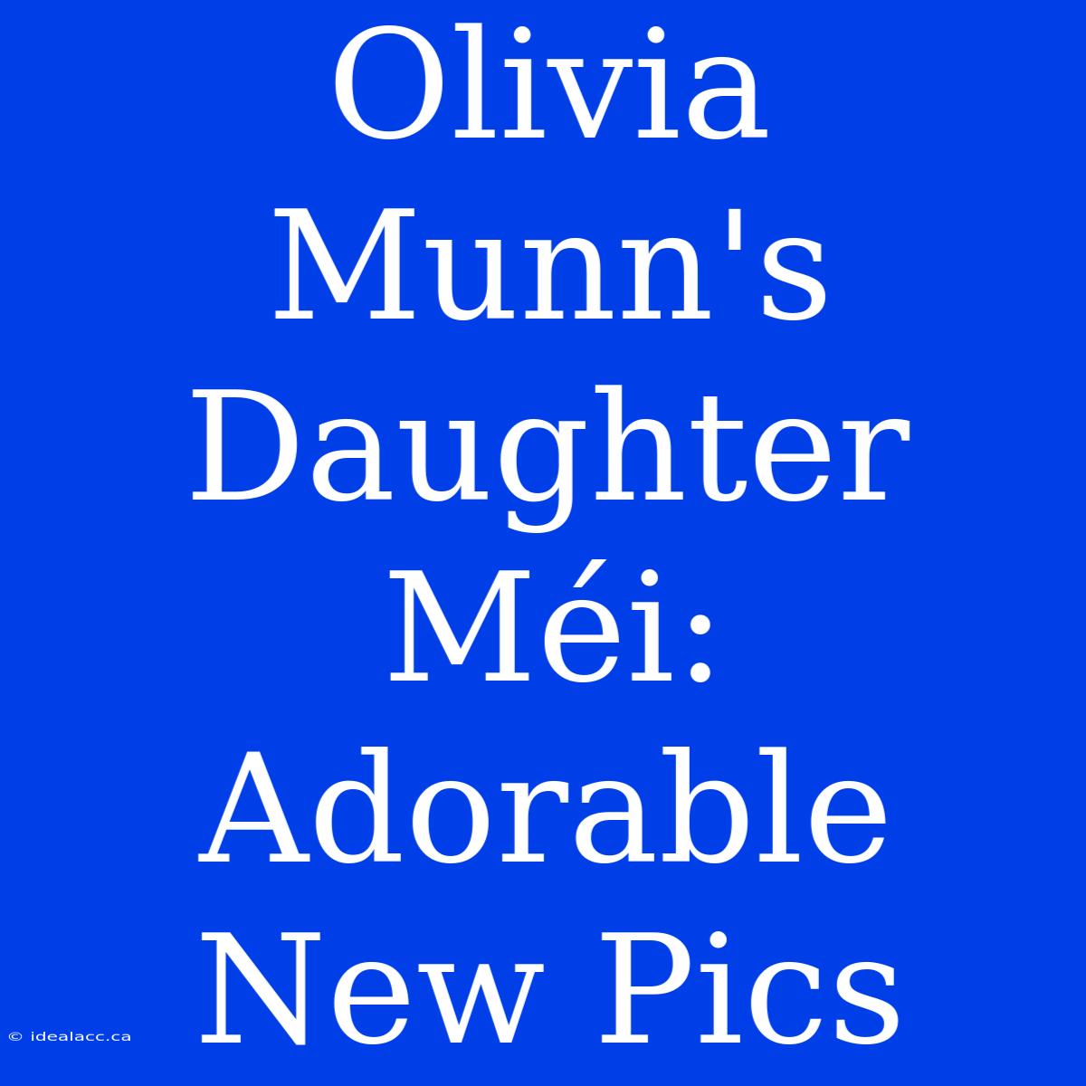 Olivia Munn's Daughter Méi: Adorable New Pics