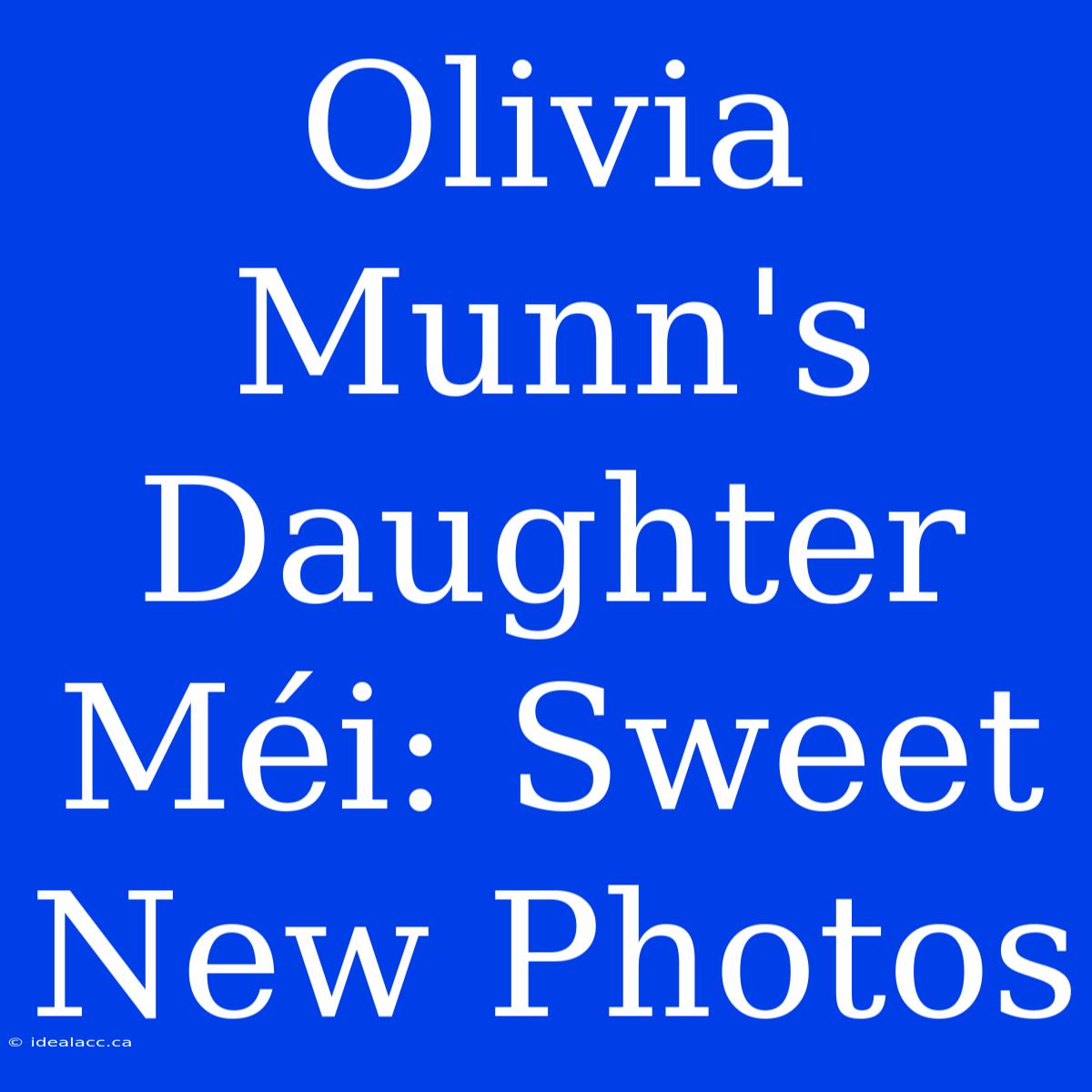 Olivia Munn's Daughter Méi: Sweet New Photos