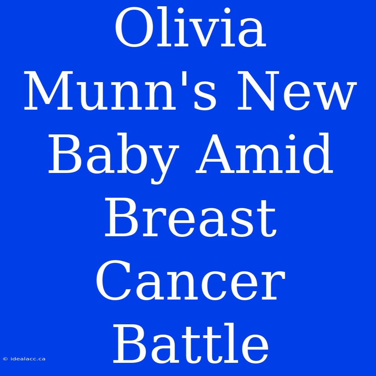 Olivia Munn's New Baby Amid Breast Cancer Battle