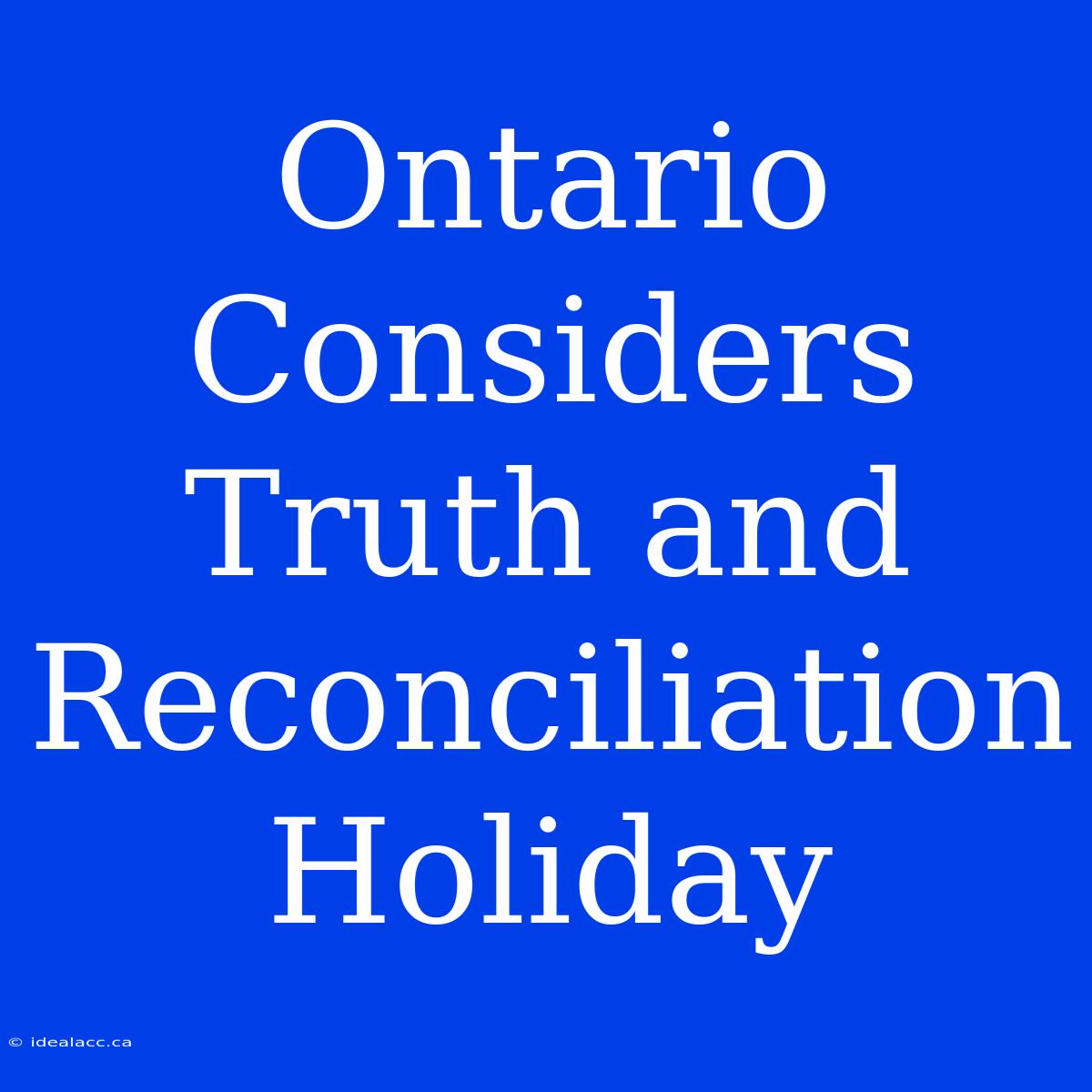 Ontario Considers Truth And Reconciliation Holiday