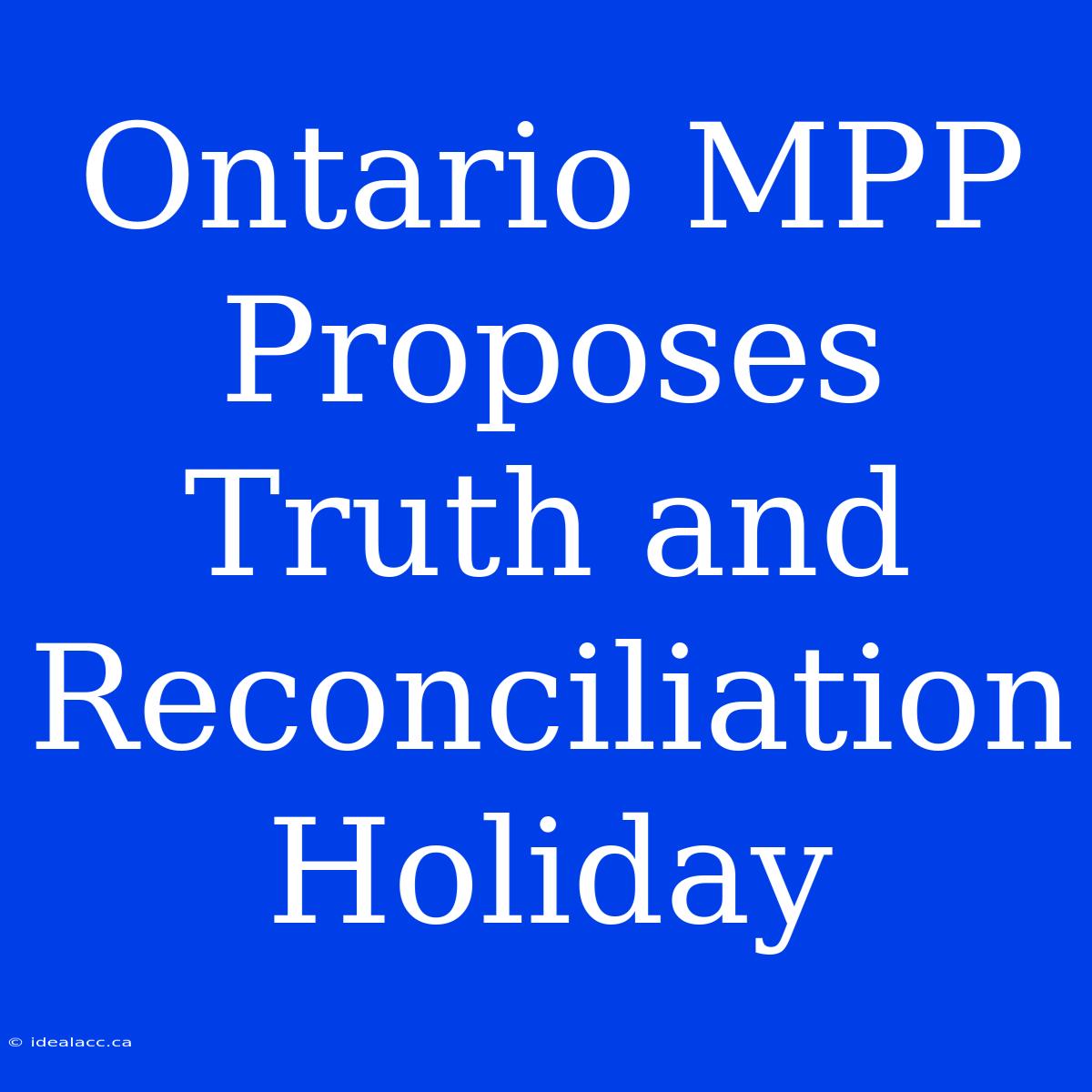 Ontario MPP Proposes Truth And Reconciliation Holiday