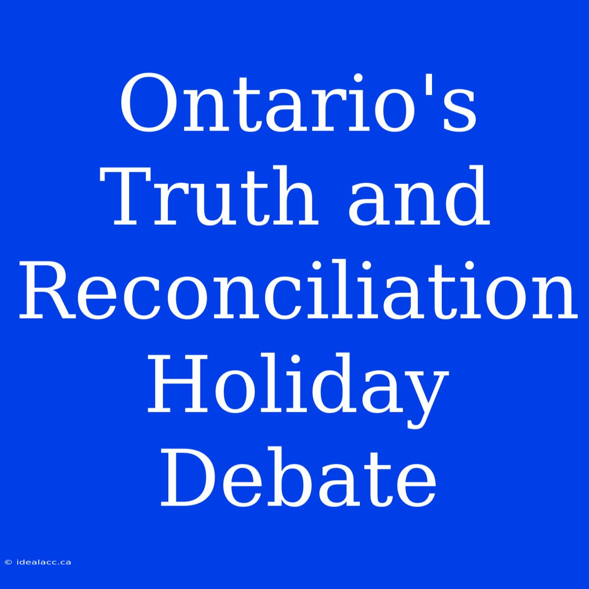 Ontario's Truth And Reconciliation Holiday Debate