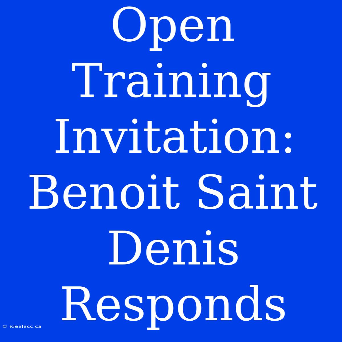 Open Training Invitation: Benoit Saint Denis Responds