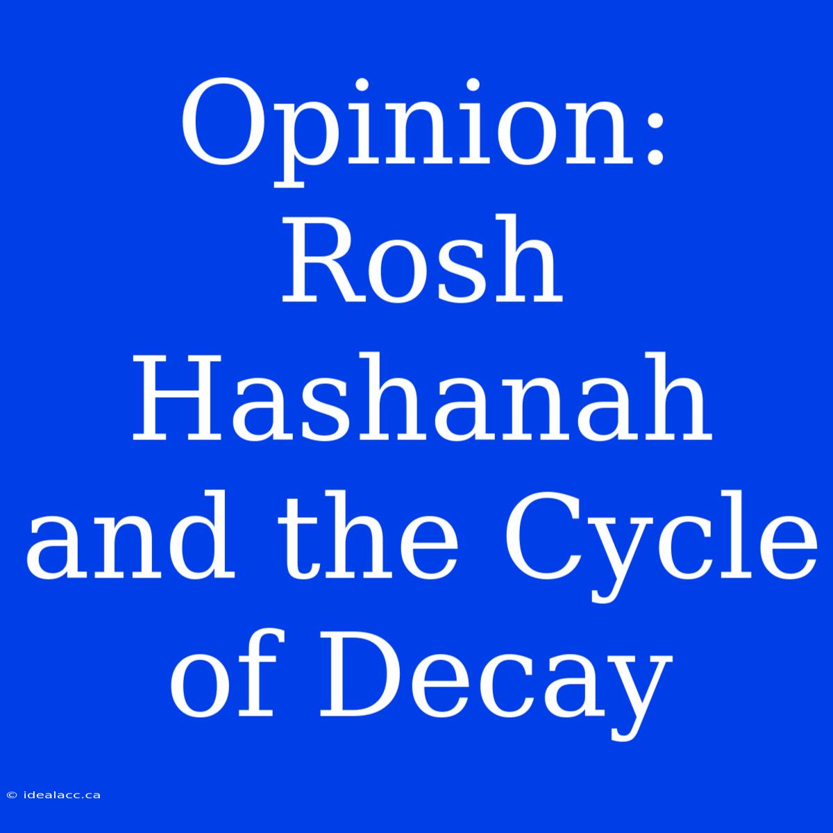 Opinion: Rosh Hashanah And The Cycle Of Decay