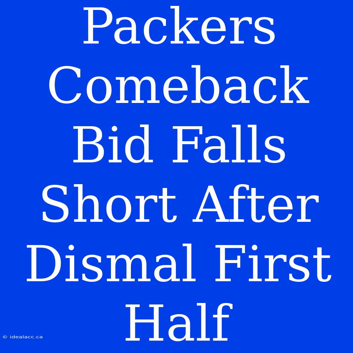 Packers Comeback Bid Falls Short After Dismal First Half