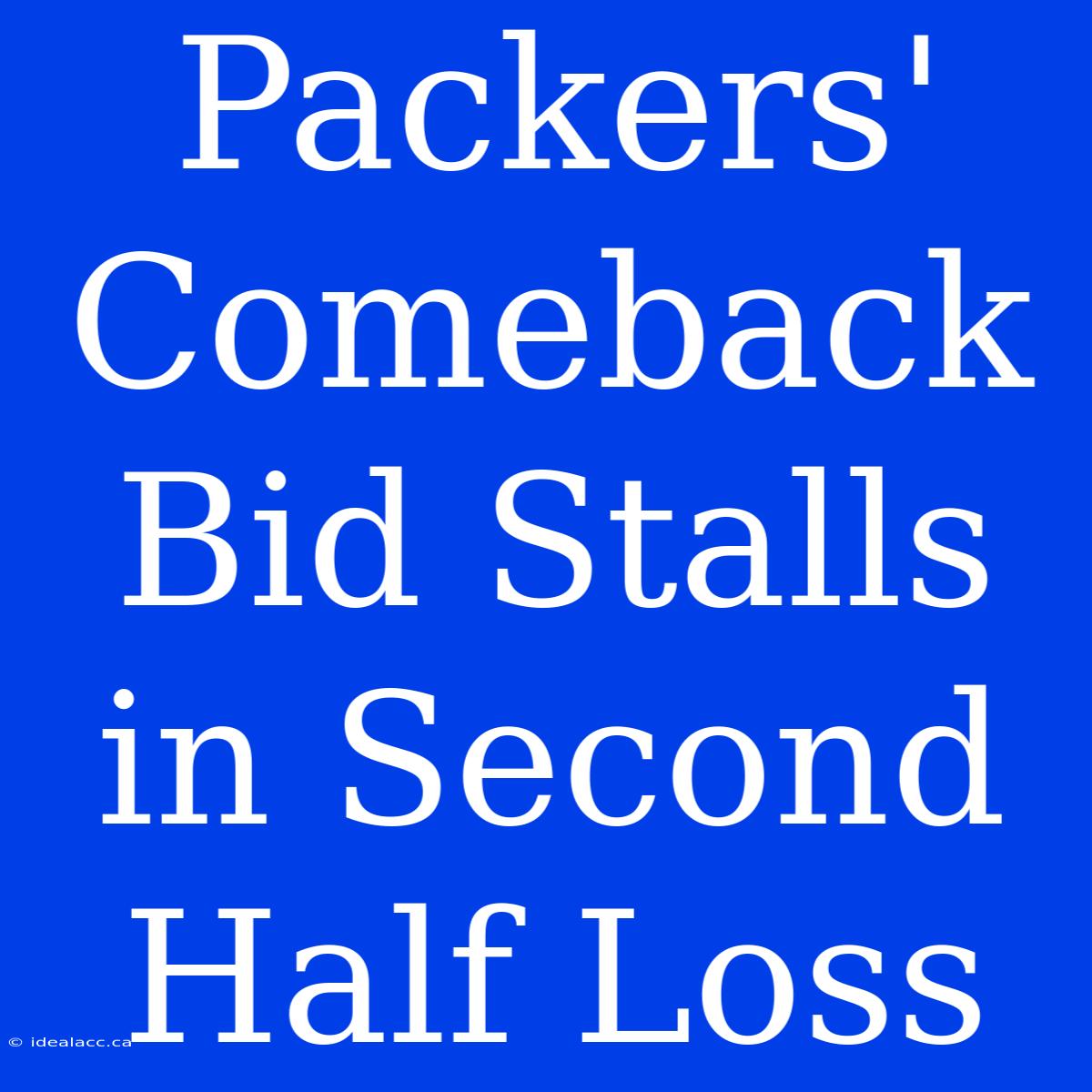 Packers' Comeback Bid Stalls In Second Half Loss