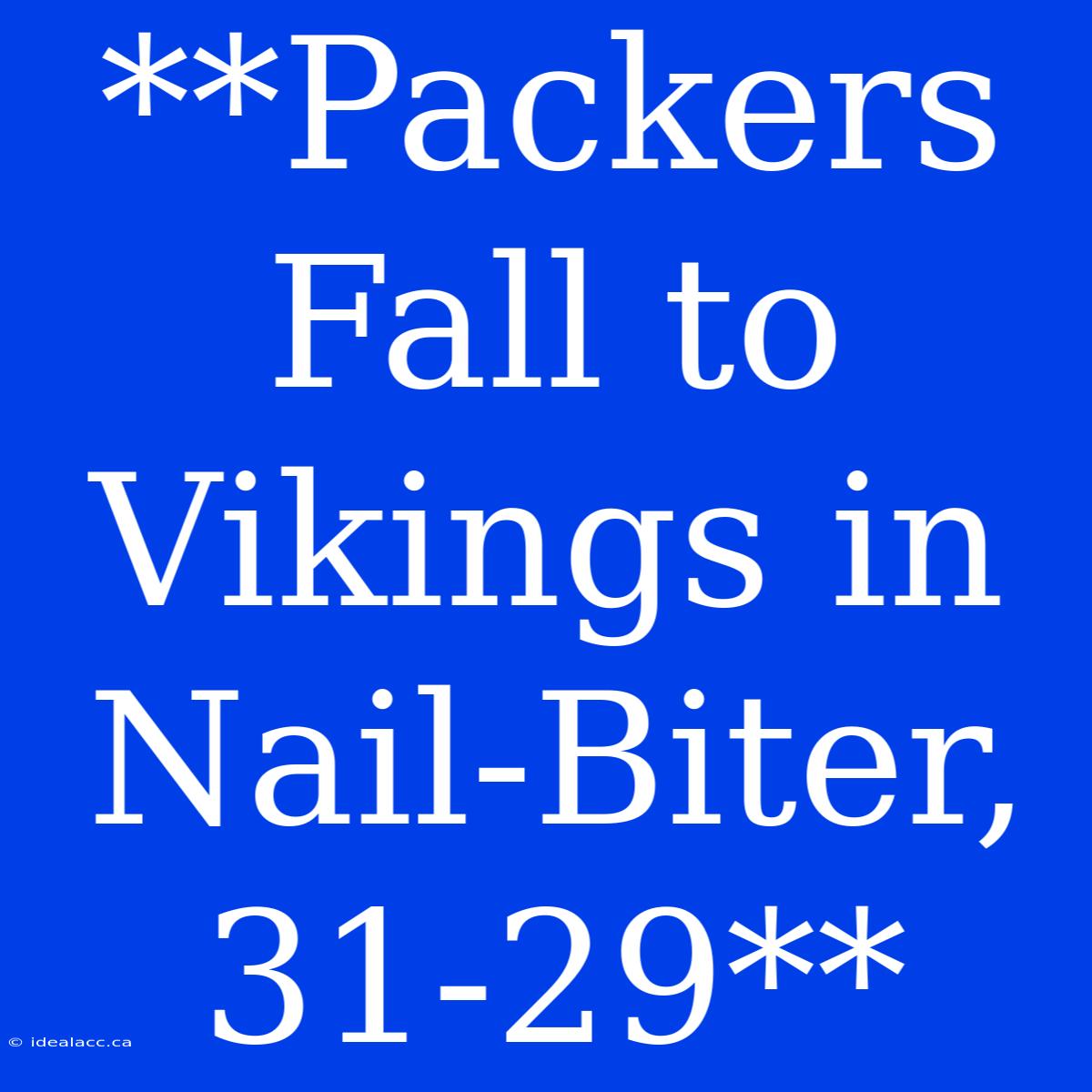 **Packers Fall To Vikings In Nail-Biter, 31-29**