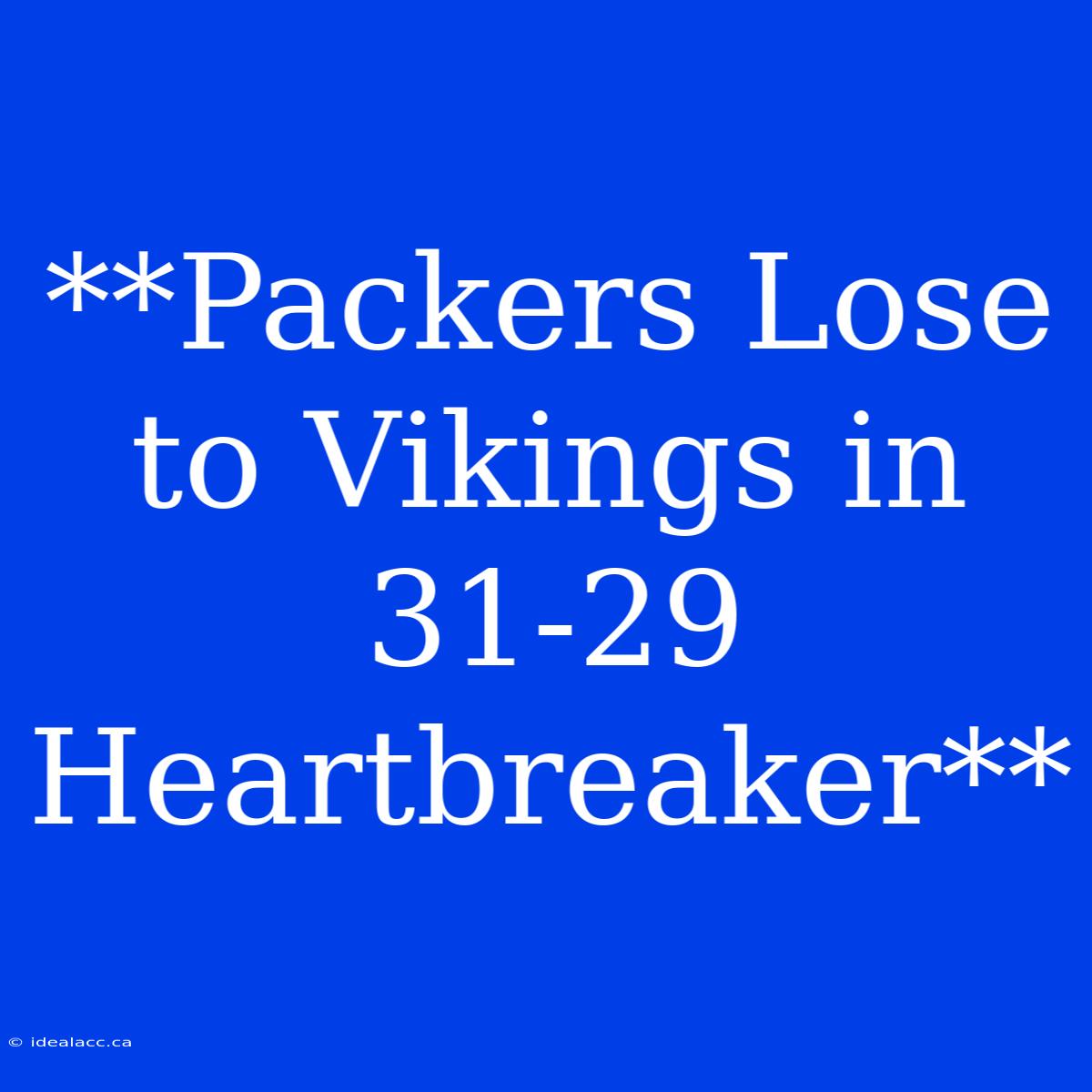 **Packers Lose To Vikings In 31-29 Heartbreaker**