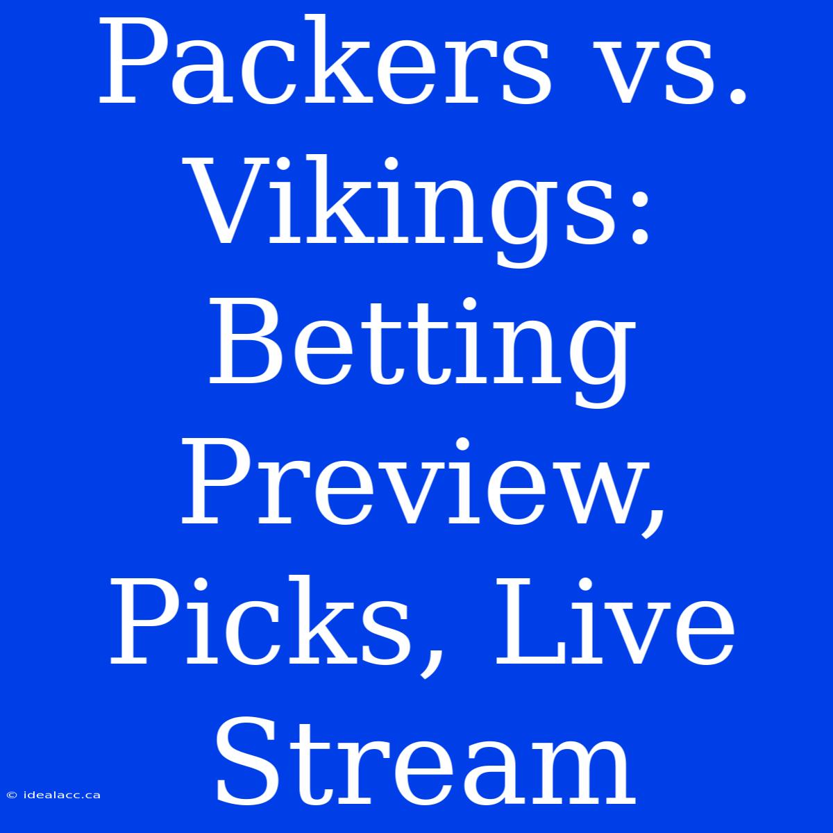 Packers Vs. Vikings: Betting Preview, Picks, Live Stream