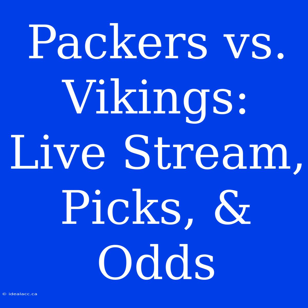 Packers Vs. Vikings: Live Stream, Picks, & Odds